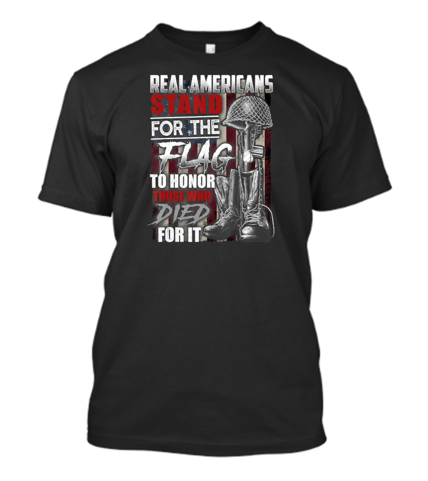 Real Americans Stand For The Flag To Honor Those Who Died For It T-Shirt