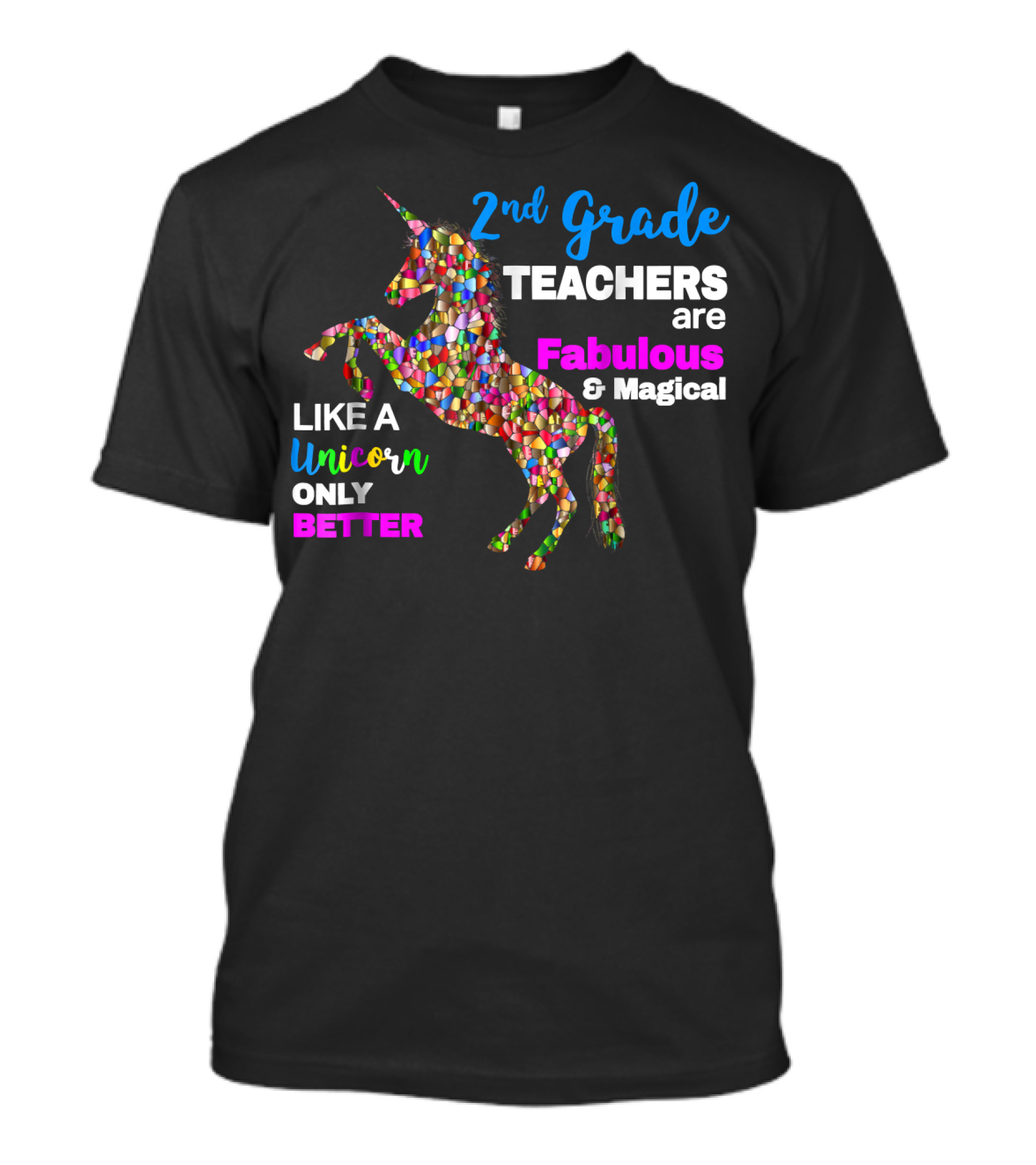 2nd Grade Teachers Are Fabulous And Magical Like A Unicorn Only Better T-Shirt