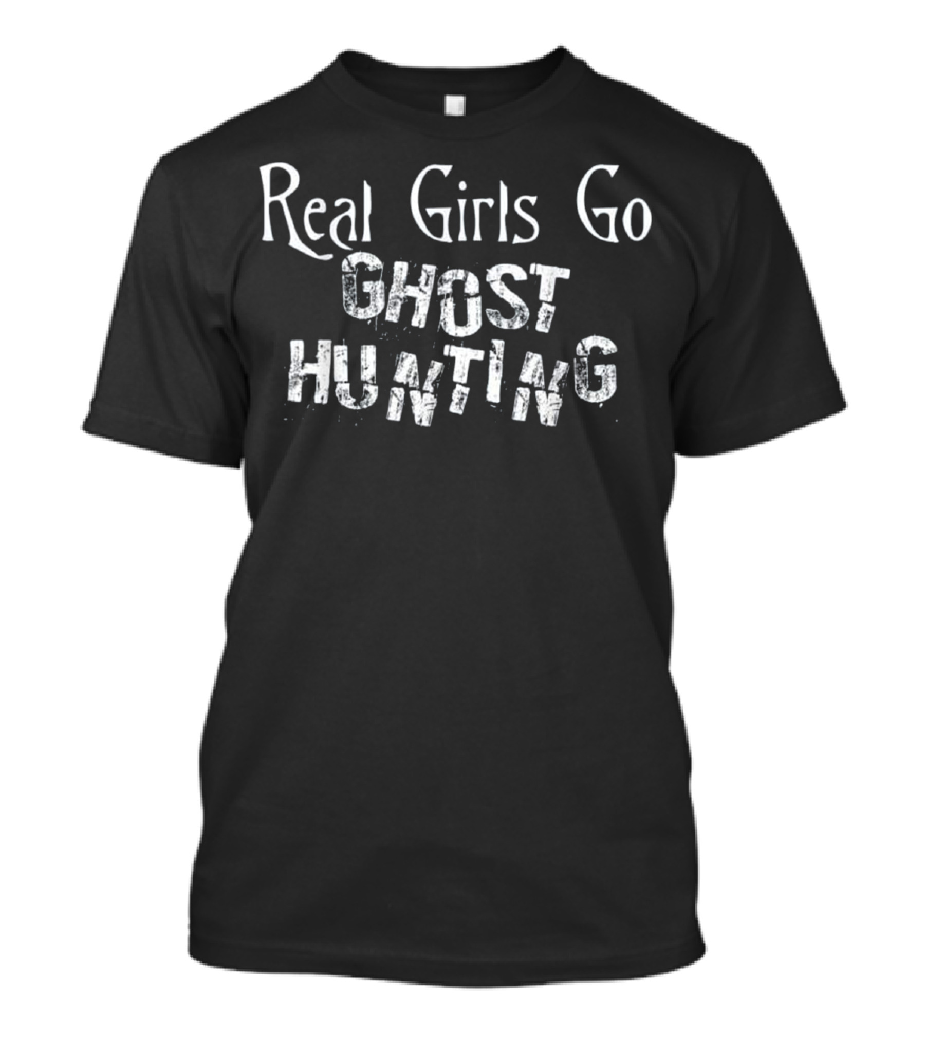 Real Girls Go On Exciting Ghost Hunting Adventures T-Shirt