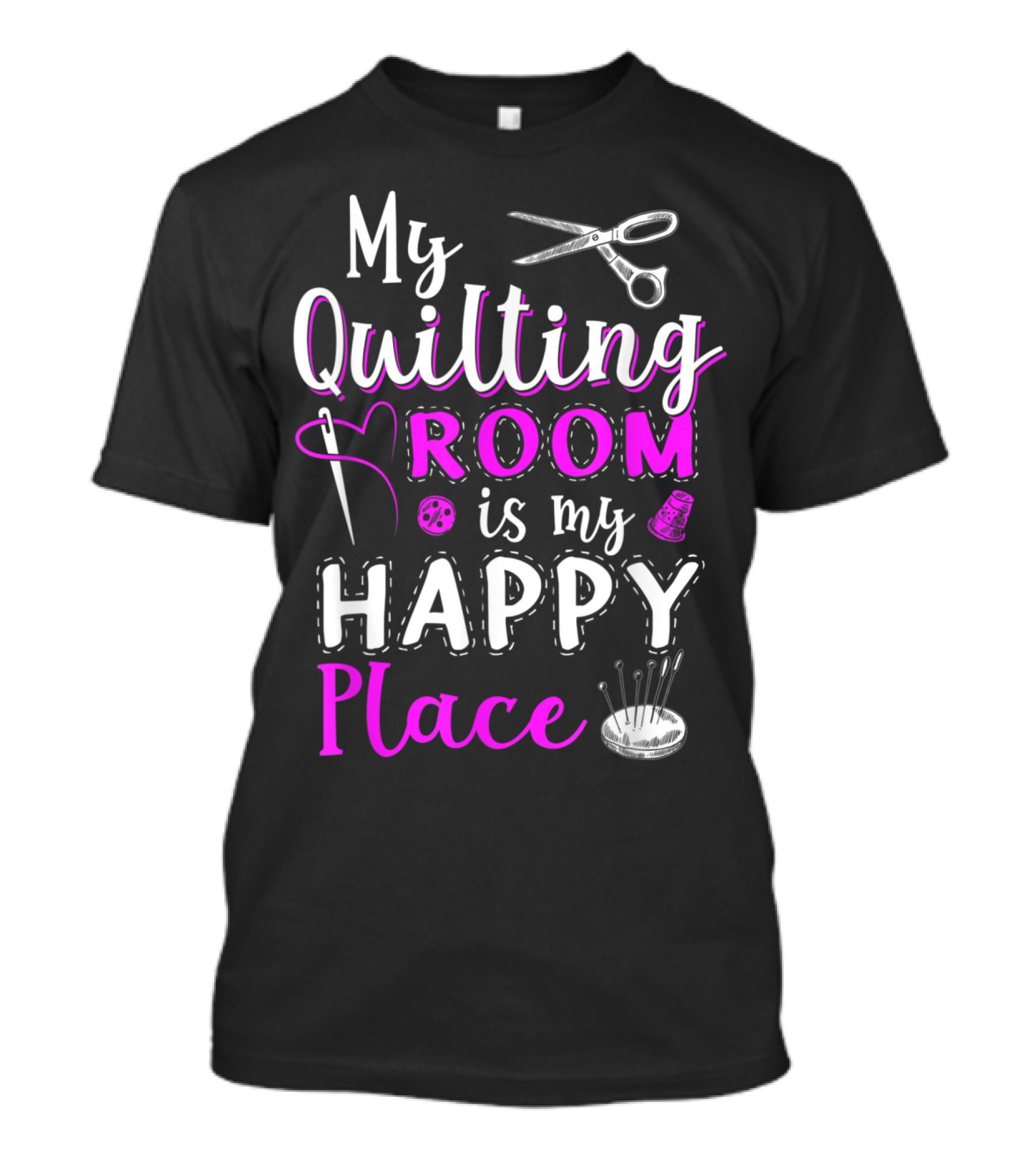 My Quilting Room Is My Happy Place Scissors Needle Thread Thimble Pins T-Shirt