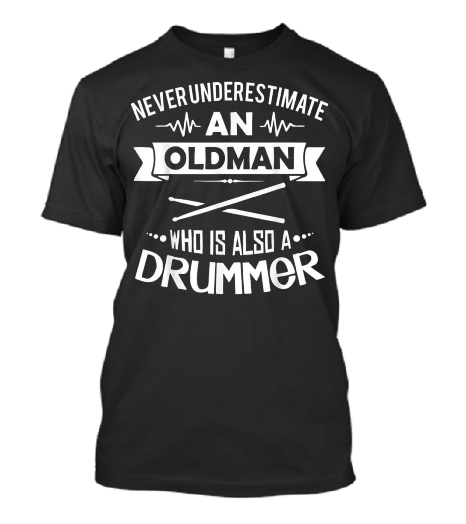 Never Underestimate An Old Man Who Is Also A Drummer T-Shirt