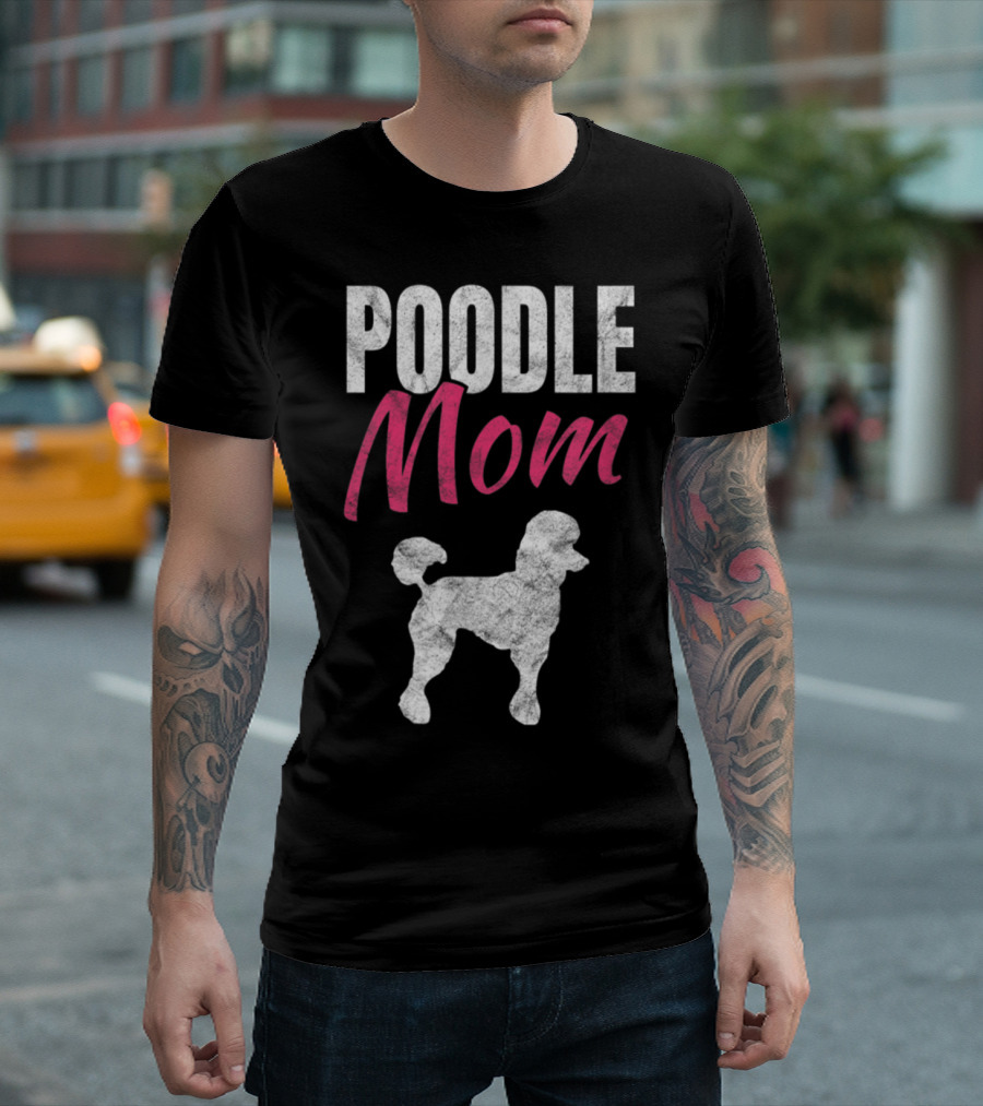 Poodle Mom Dog Owner Cool T-Shirt
