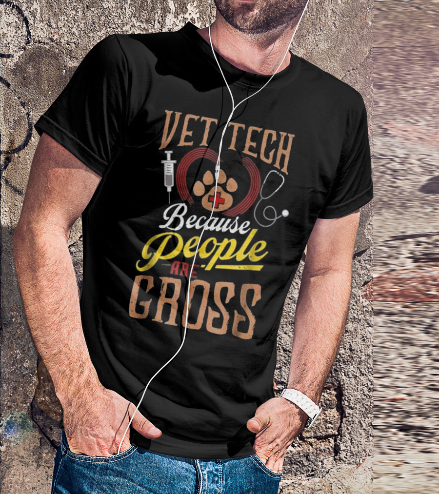 Vet Tech Because People Are Gross T-Shirt