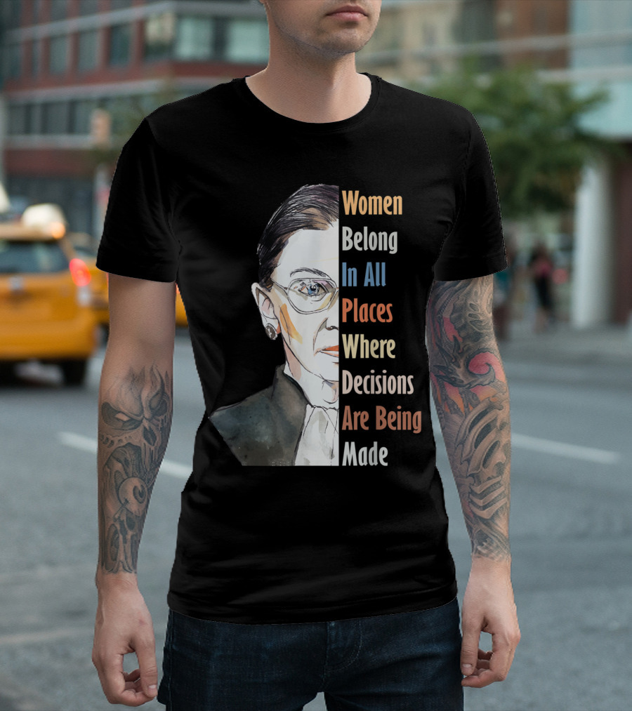 Ruth Bader Ginsburg RBG Women Belong In All Places Where Decisions Are Being Made T-Shirt