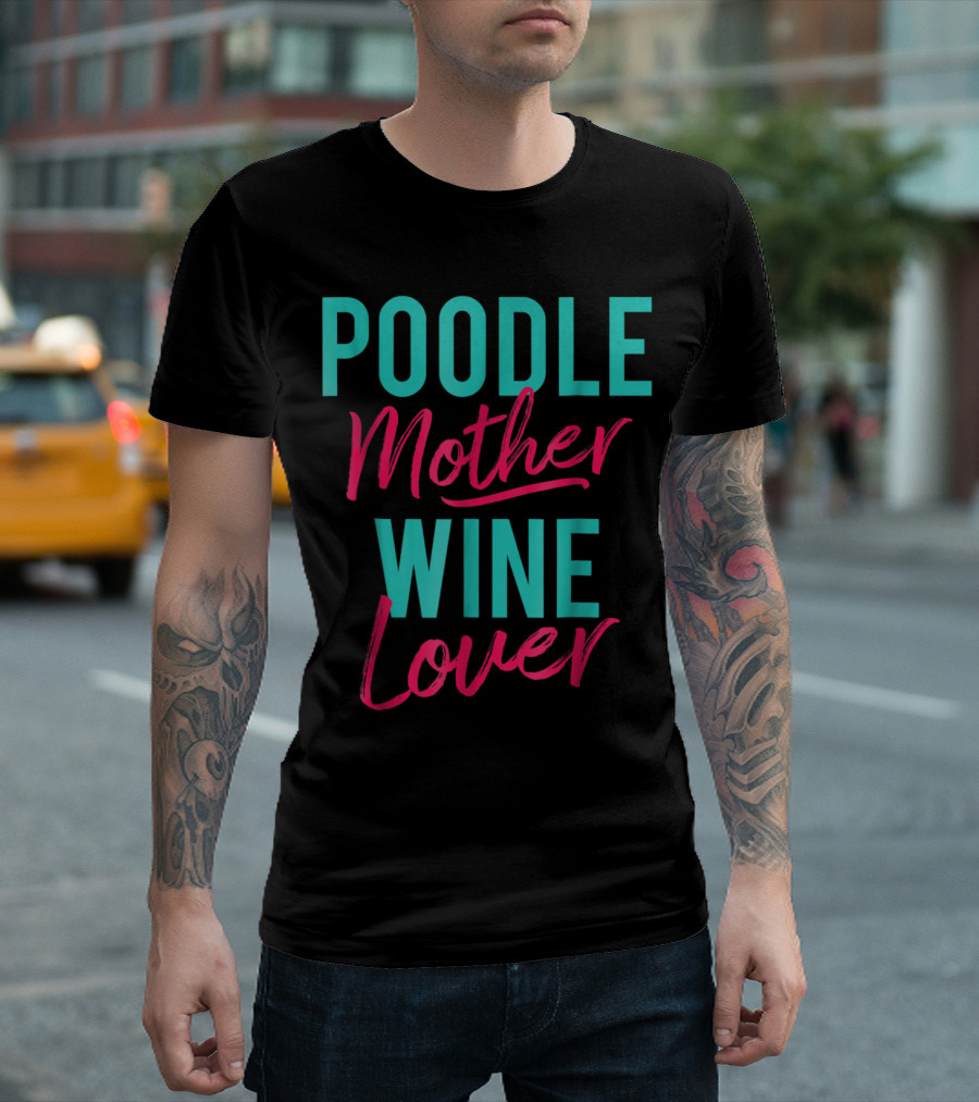 Poodle Mother Wine Lover T-Shirt