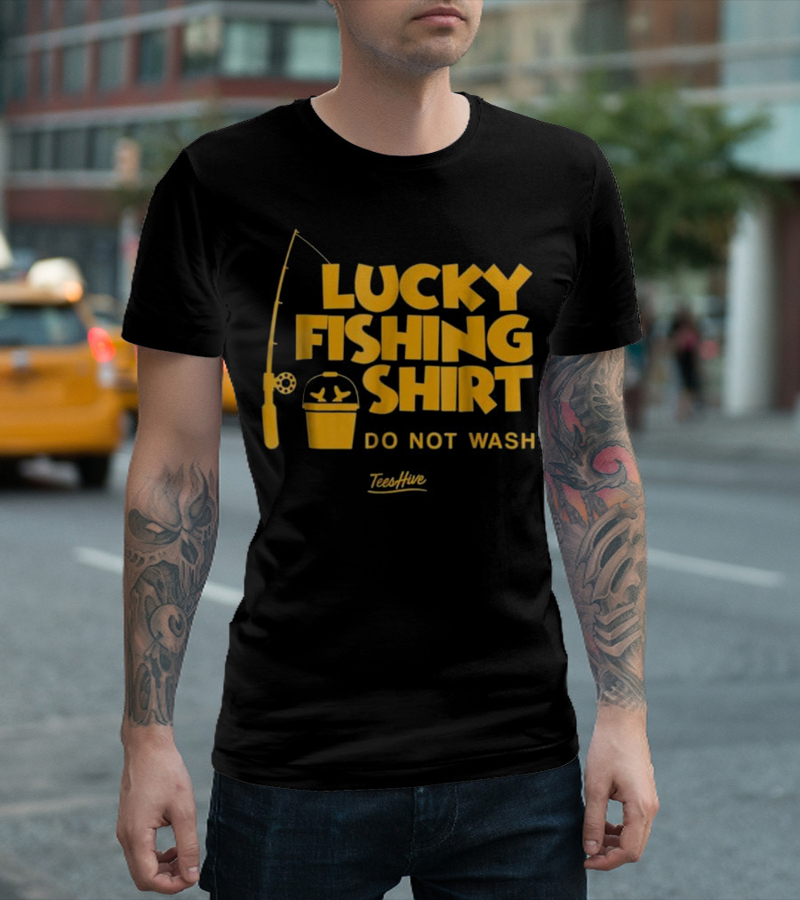 Lucky Fishing Shirt Do Not Wash TeesHive T-Shirt