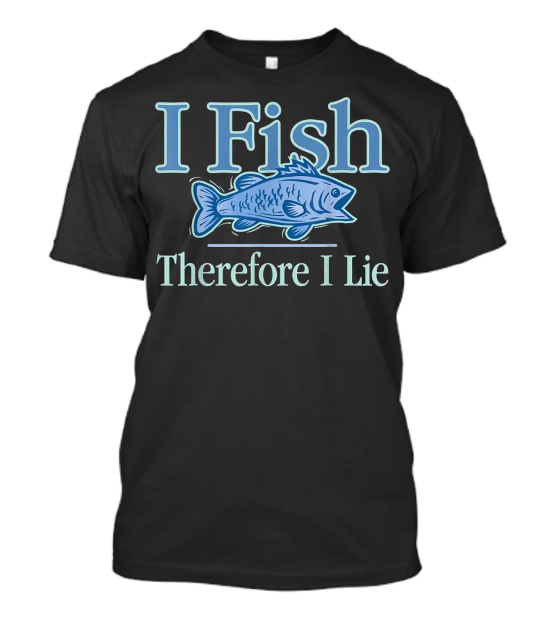 I Fish Therefore I Lie Fishing Blue Fish T-Shirt