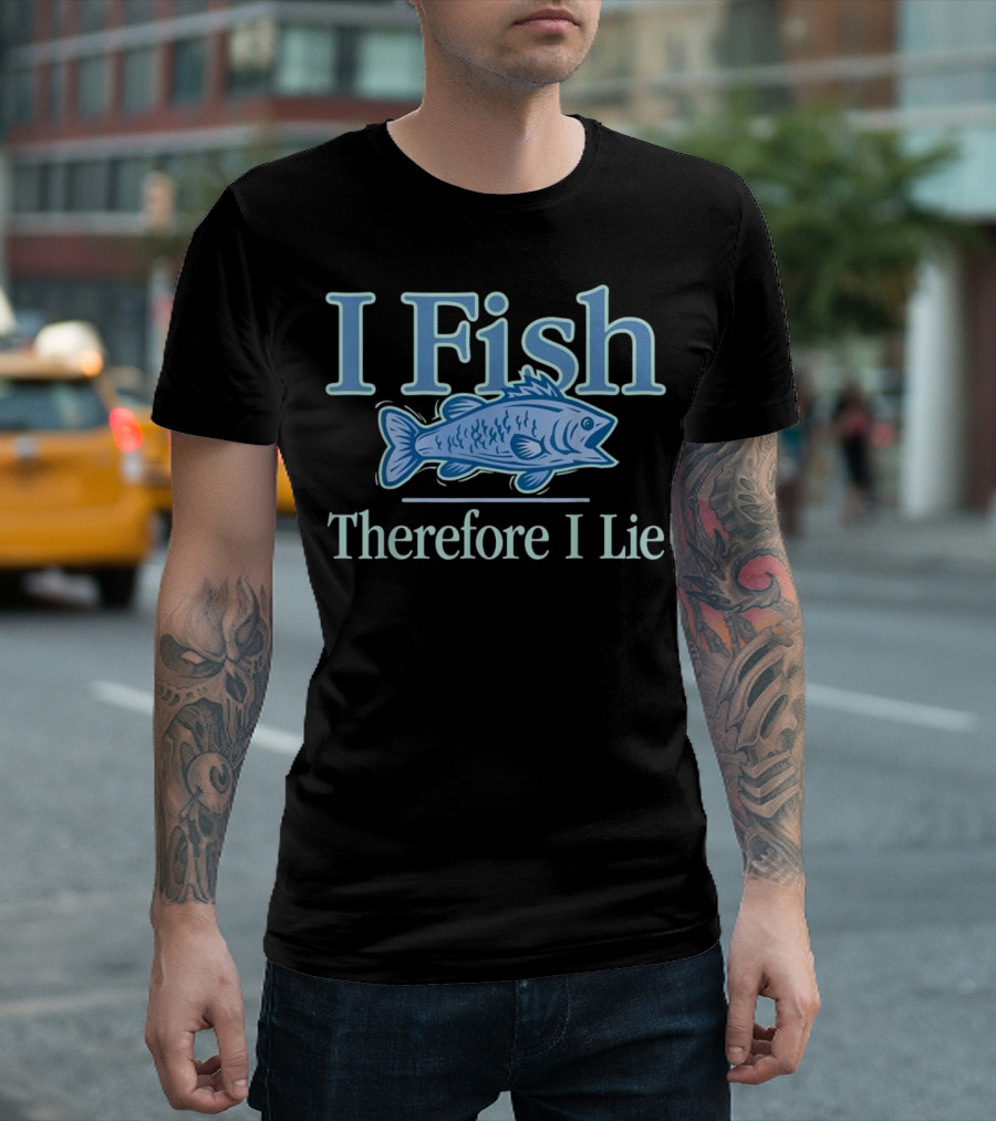 I Fish Therefore I Lie Fishing Blue Fish T-Shirt