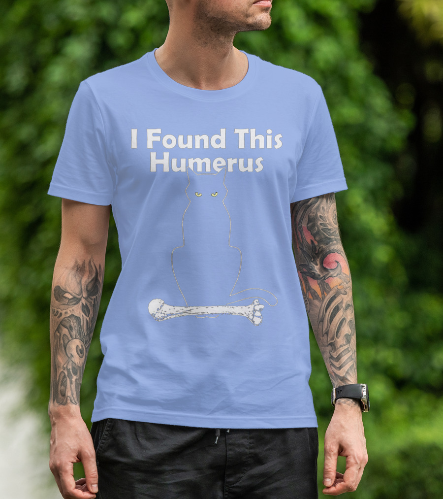 I Found This Humerus Cat Humor T-Shirt