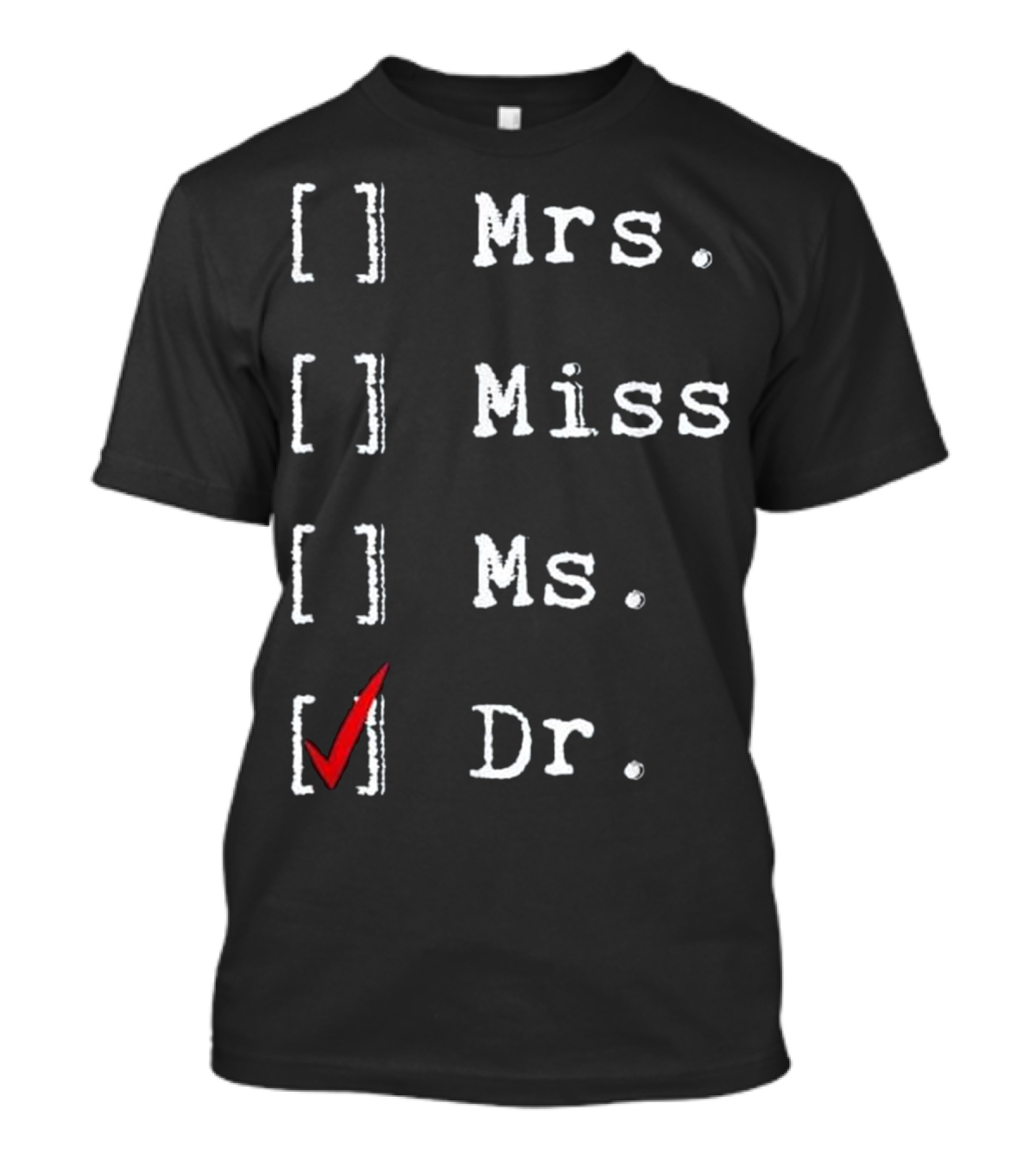 Dr. Check Box Mrs Miss Ms Doctorate Graduate New Medical Doctor PhD T-Shirt