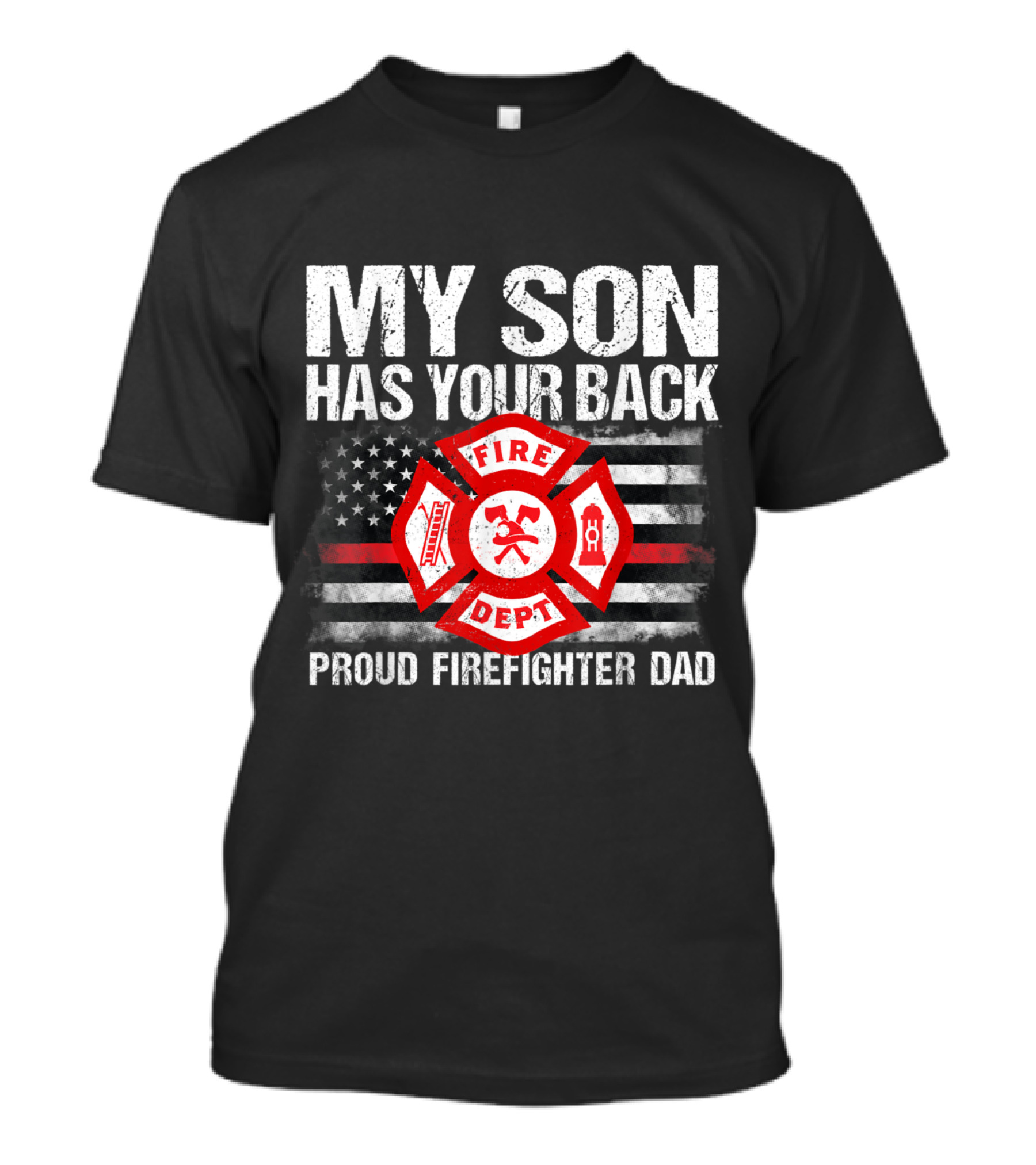 My Son Has Your Back Proud Firefighter Dad Fire Dept American Flag T-Shirt