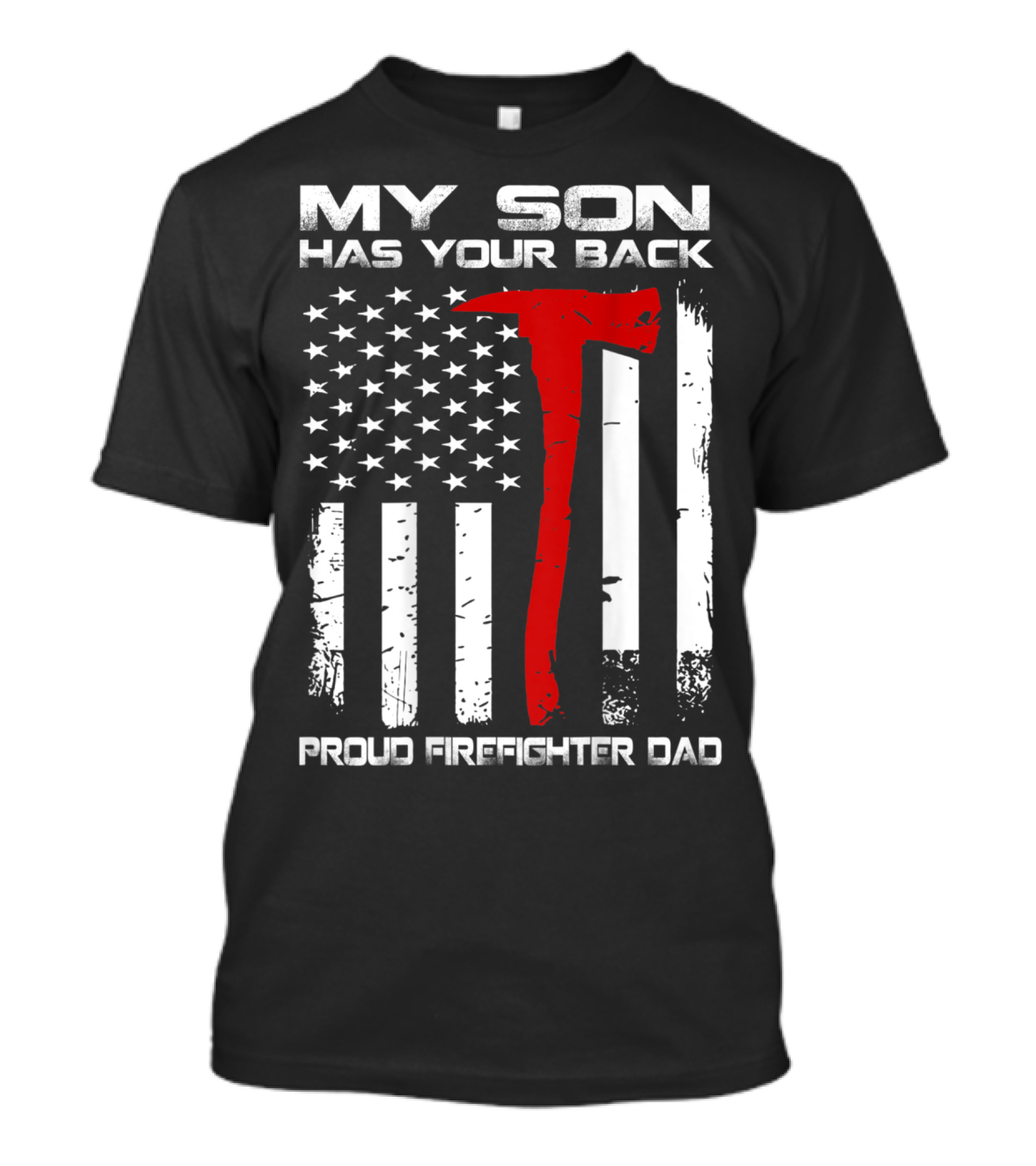 My Son Has Your Back Proud Firefighter Dad Axe American Flag T-Shirt