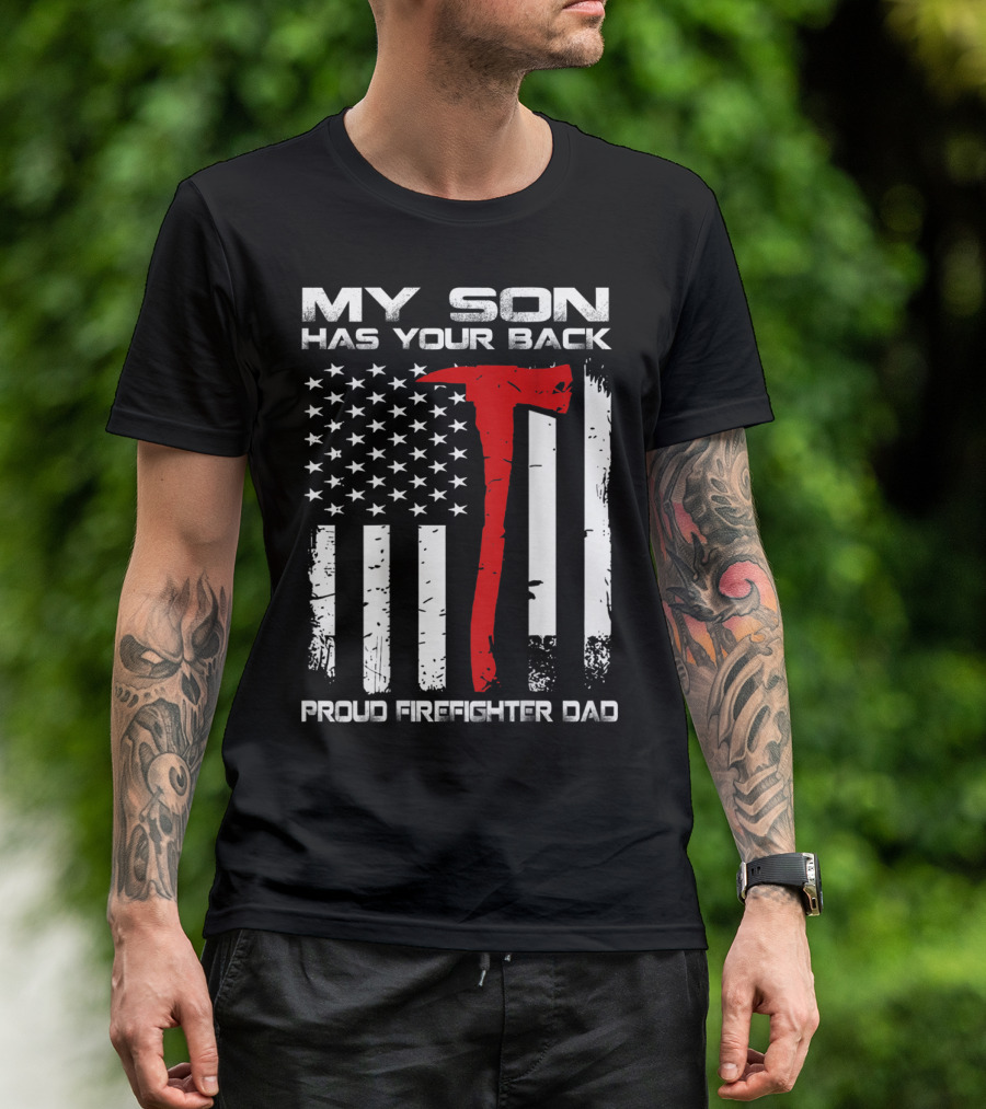 My Son Has Your Back Proud Firefighter Dad Axe American Flag T-Shirt
