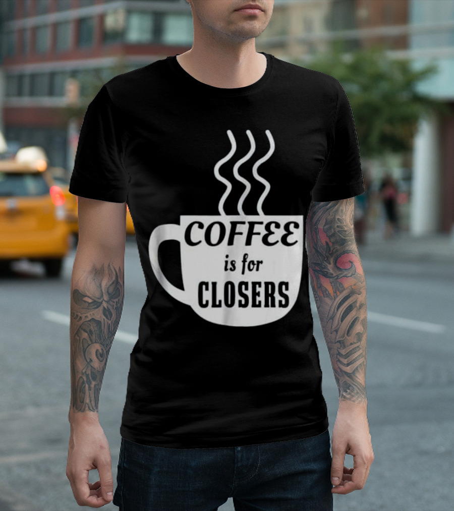 Coffee is for Closers Steaming Mug T-Shirt