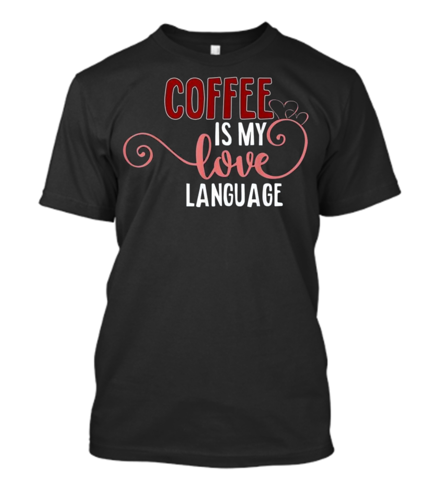 COFFEE IS MY LOVE LANGUAGE HEART SWIRL T-Shirt