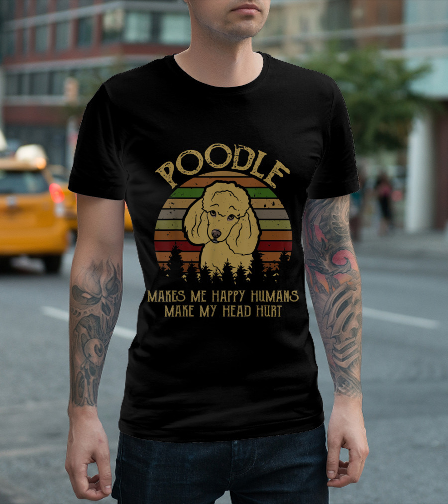 Poodle Makes Me Happy Humans Make My Head Hurt Vintage T-Shirt