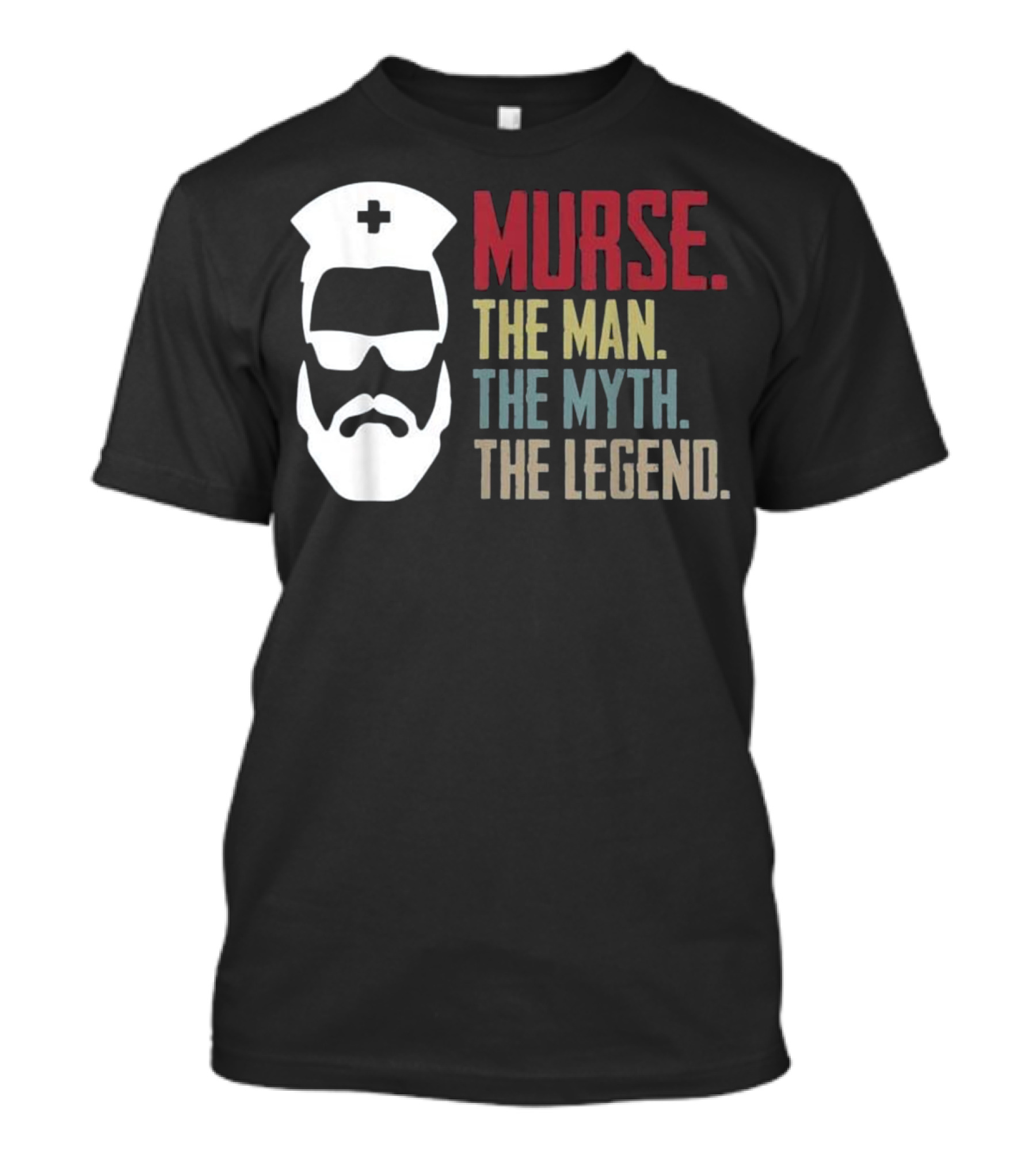 Murse The Man The Myth The Legend Nurse Hat And Sunglasses T-Shirt