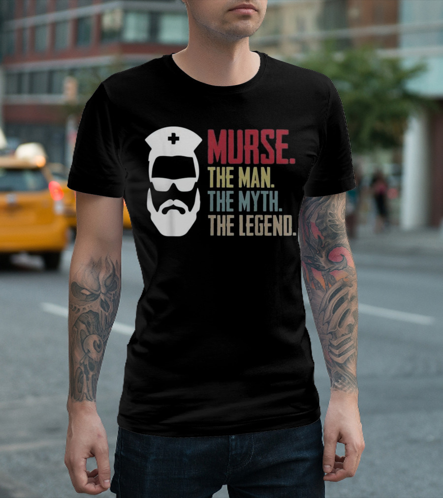 Murse The Man The Myth The Legend Nurse Hat And Sunglasses T-Shirt