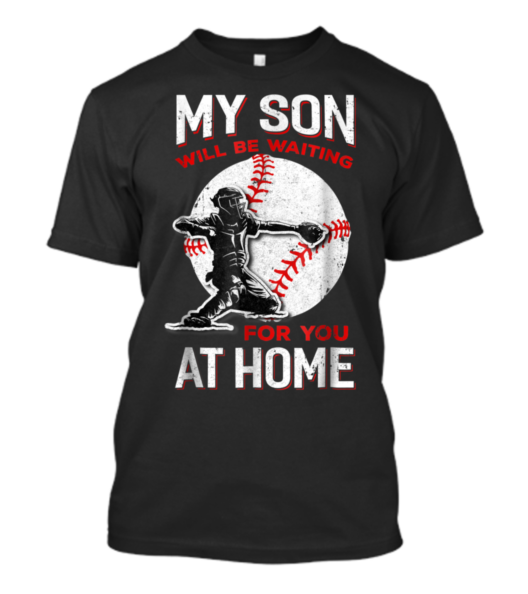 MY SON WILL BE WAITING FOR YOU AT HOME Baseball Catcher Sports T-Shirt