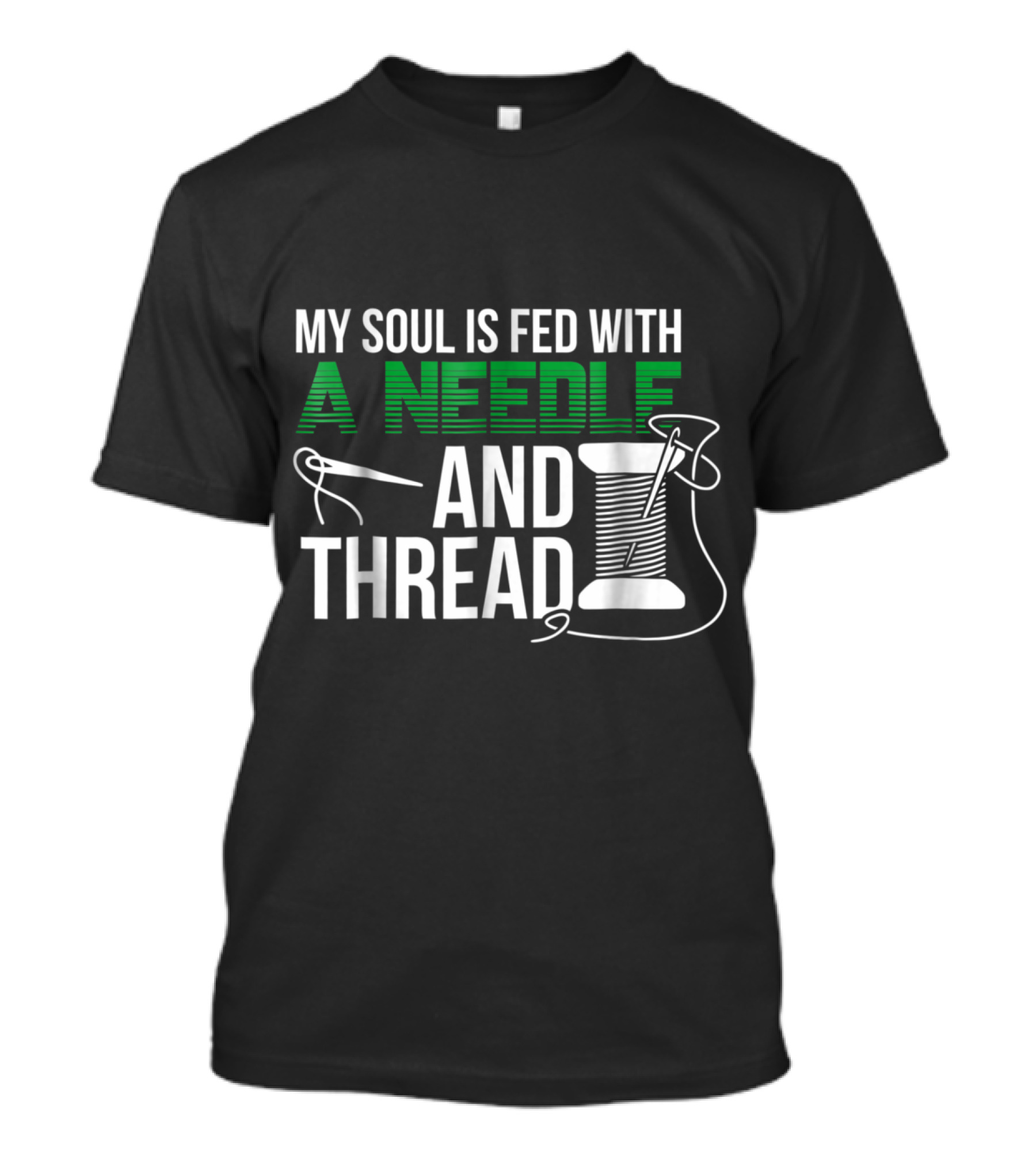 My Soul Is Fed With A Needle And Thread Needle Spool Stitching T-Shirt