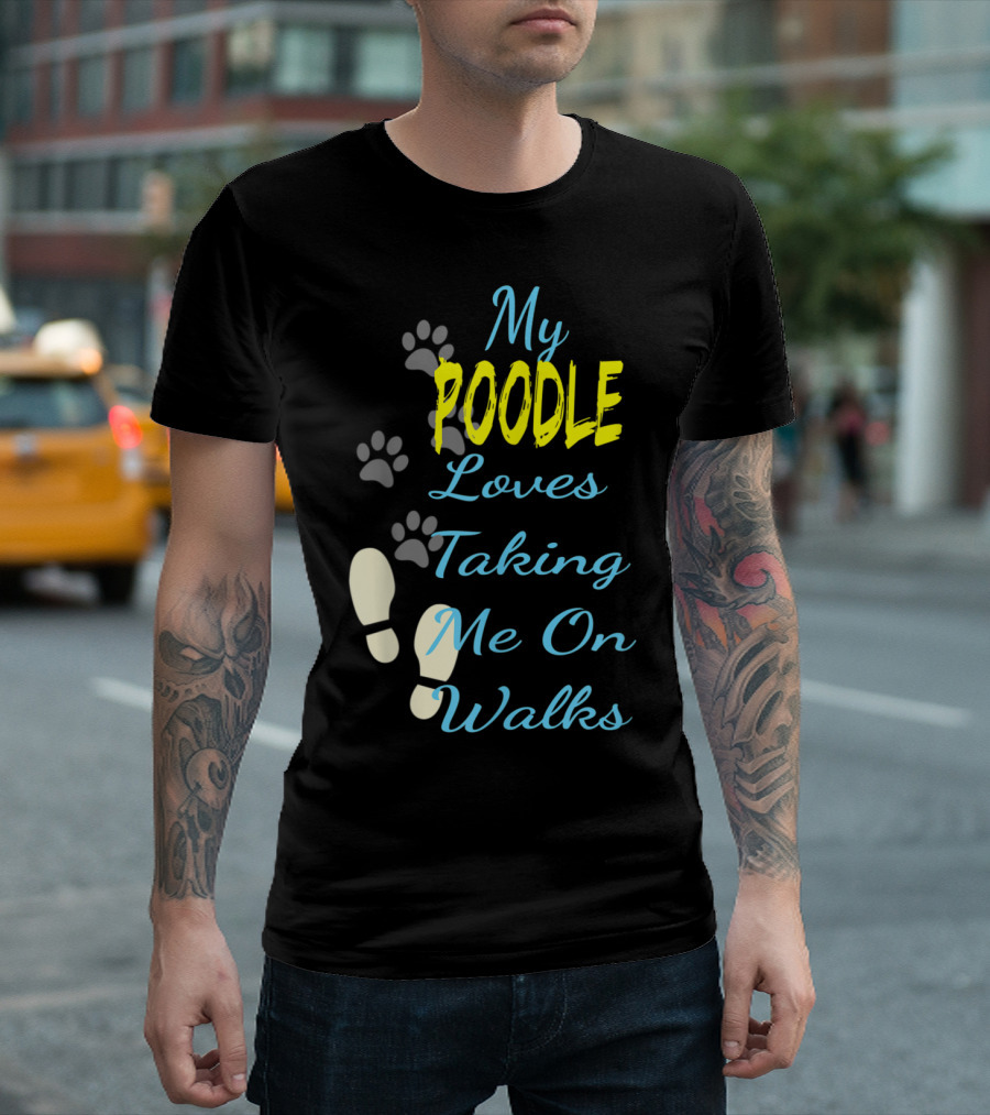 My Poodle Loves Taking Me On Walks T-Shirt