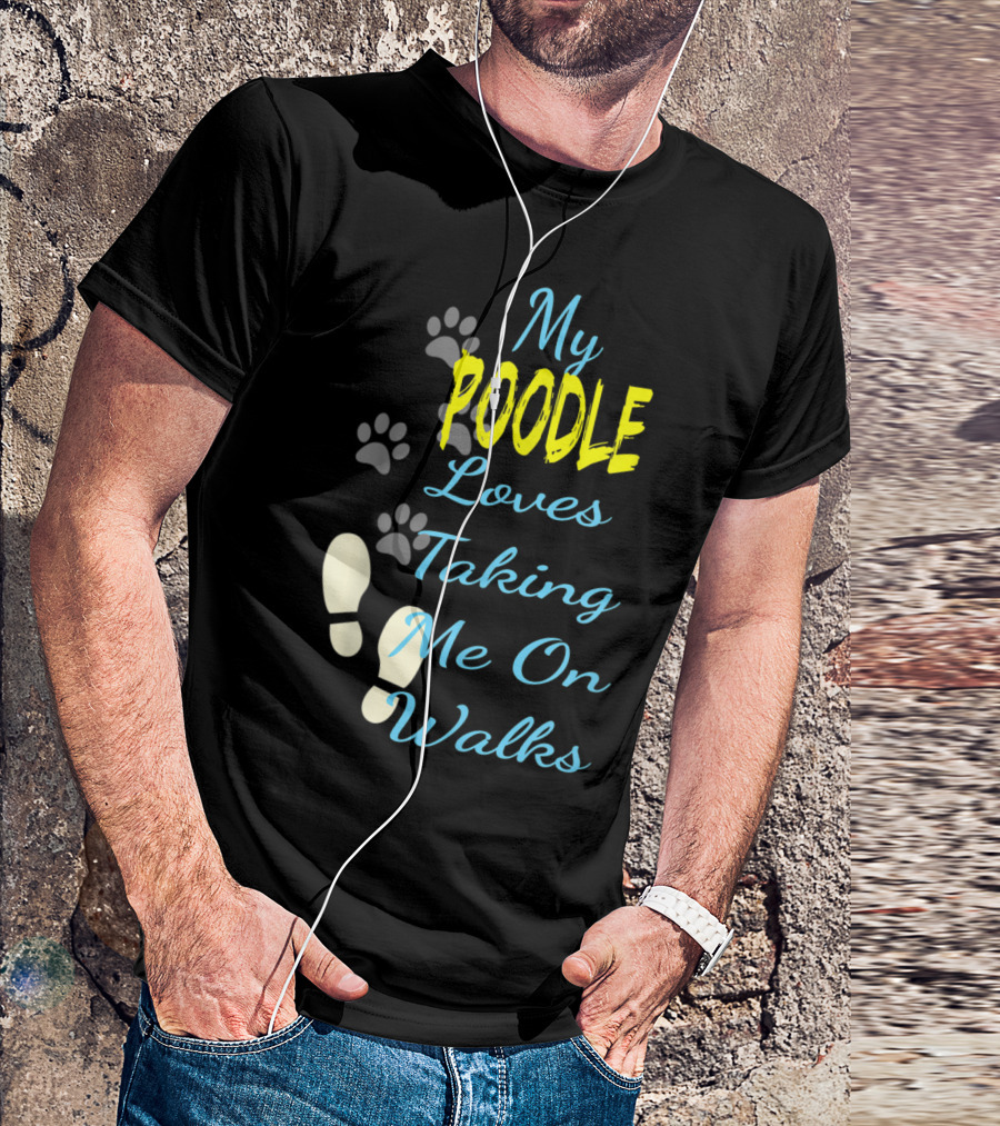 My Poodle Loves Taking Me On Walks T-Shirt