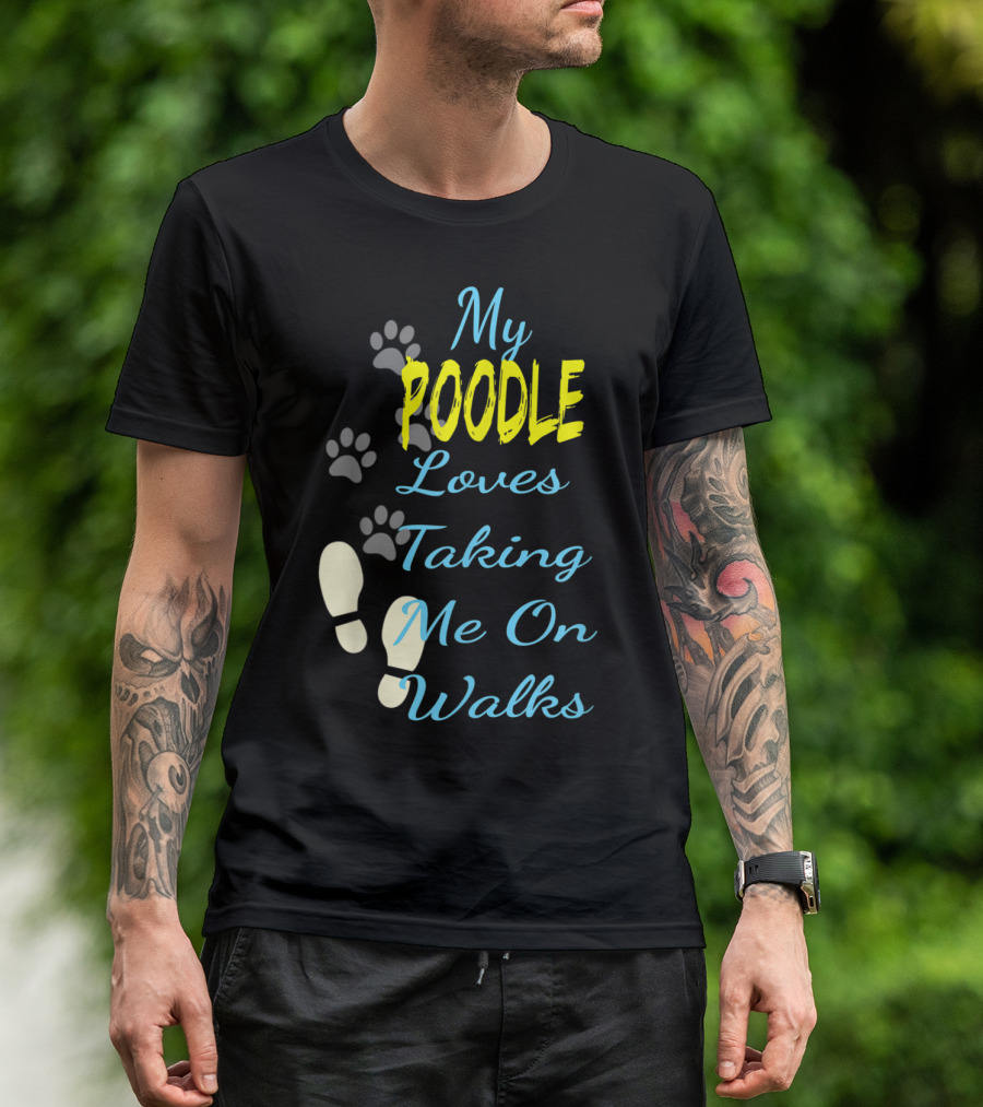 My Poodle Loves Taking Me On Walks T-Shirt