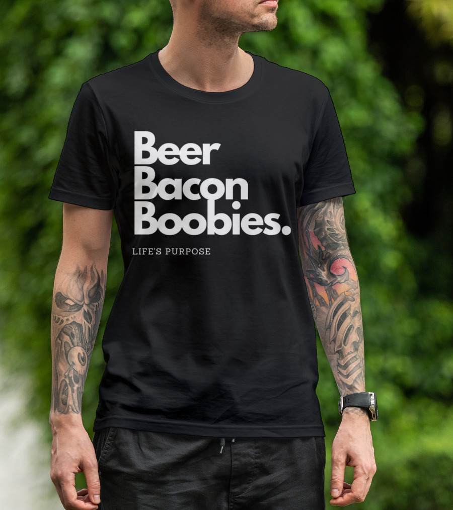 Beer Bacon Boobies Life's Purpose T-Shirt