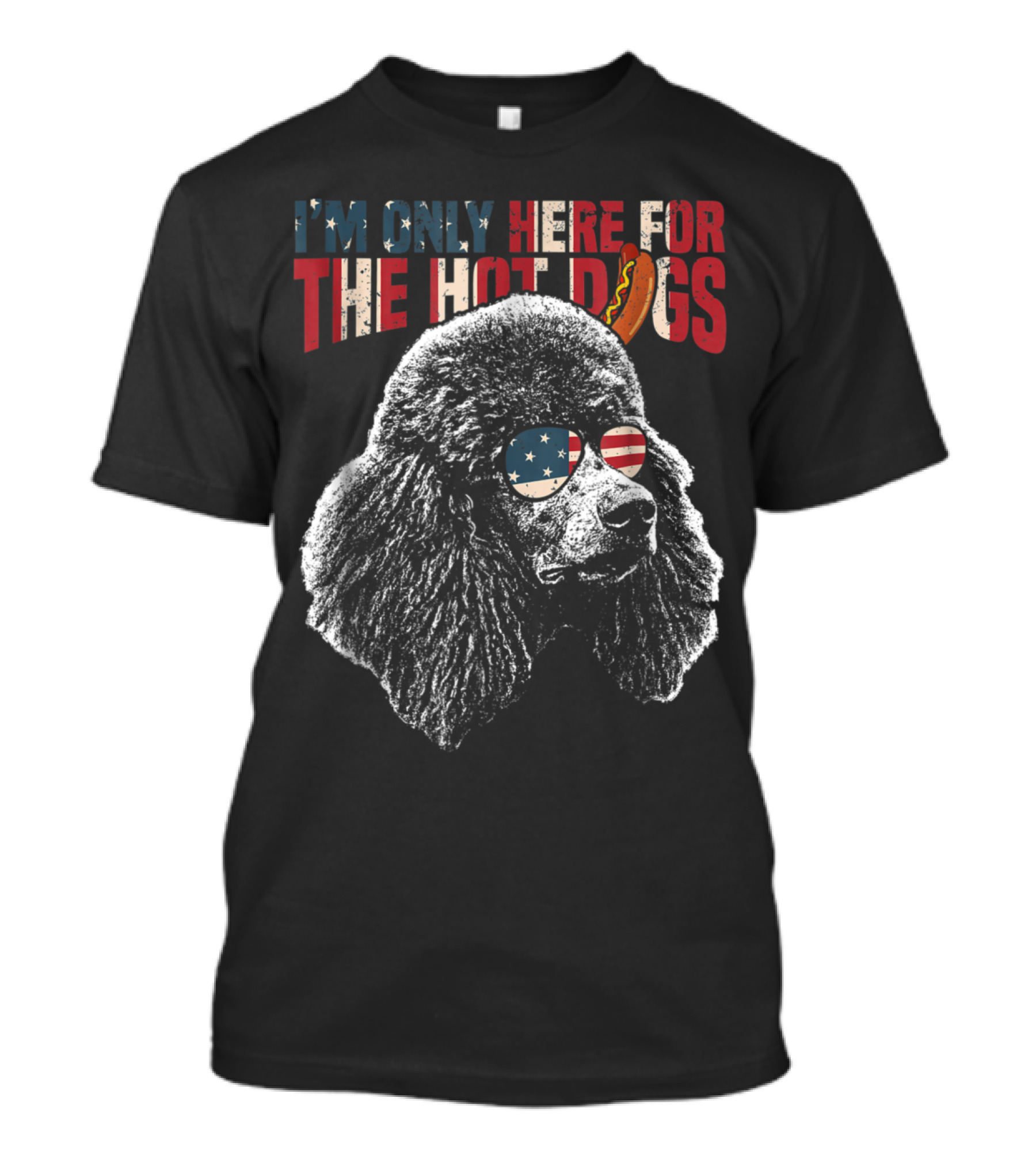 I'm Only Here For The Hot Dogs Poodle With Patriotic Glasses T-Shirt