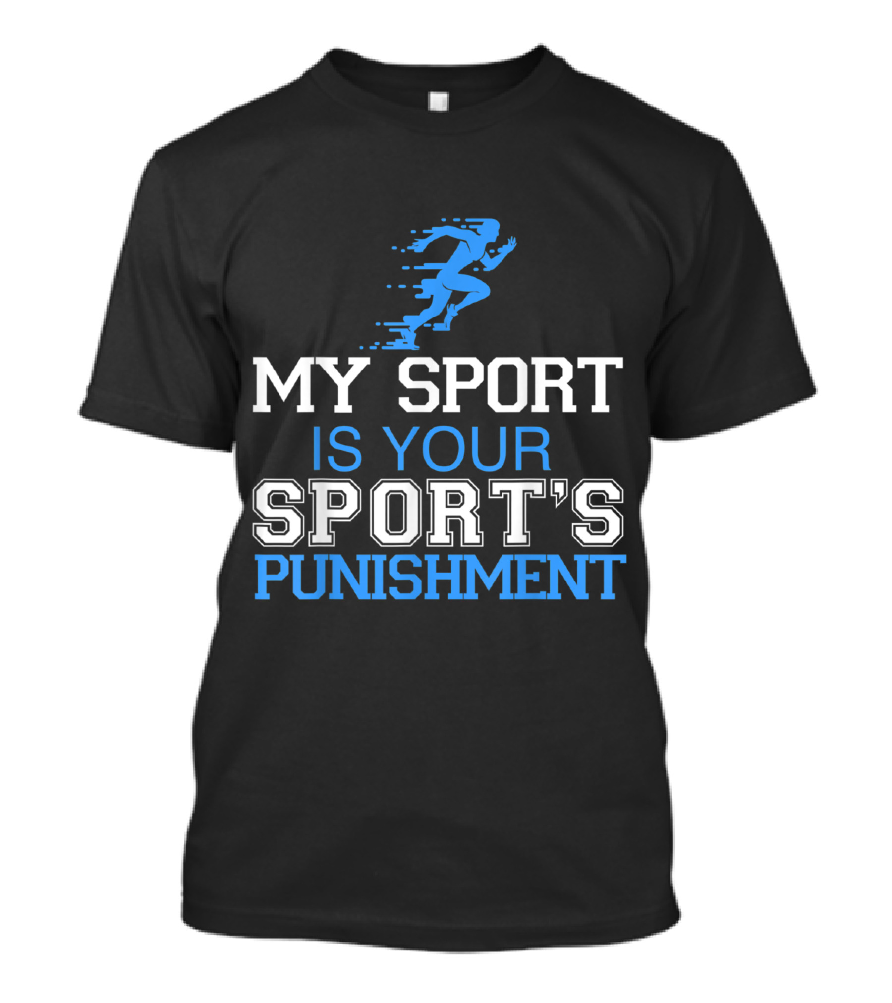 My Sport Is Your Sport's Punishment Running Athlete Sprinting T-Shirt