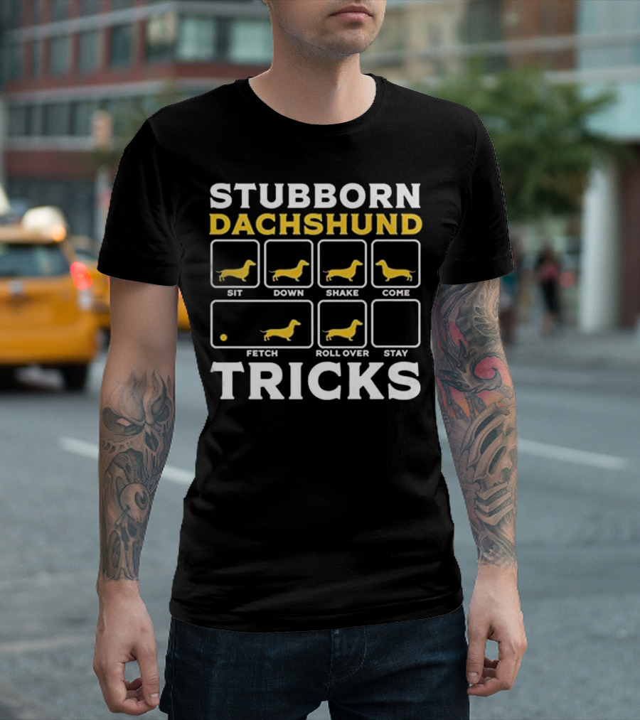 Stubborn Dachshund Tricks Sit Down Shake Come Fetch Roll Over Stay T-Shirt