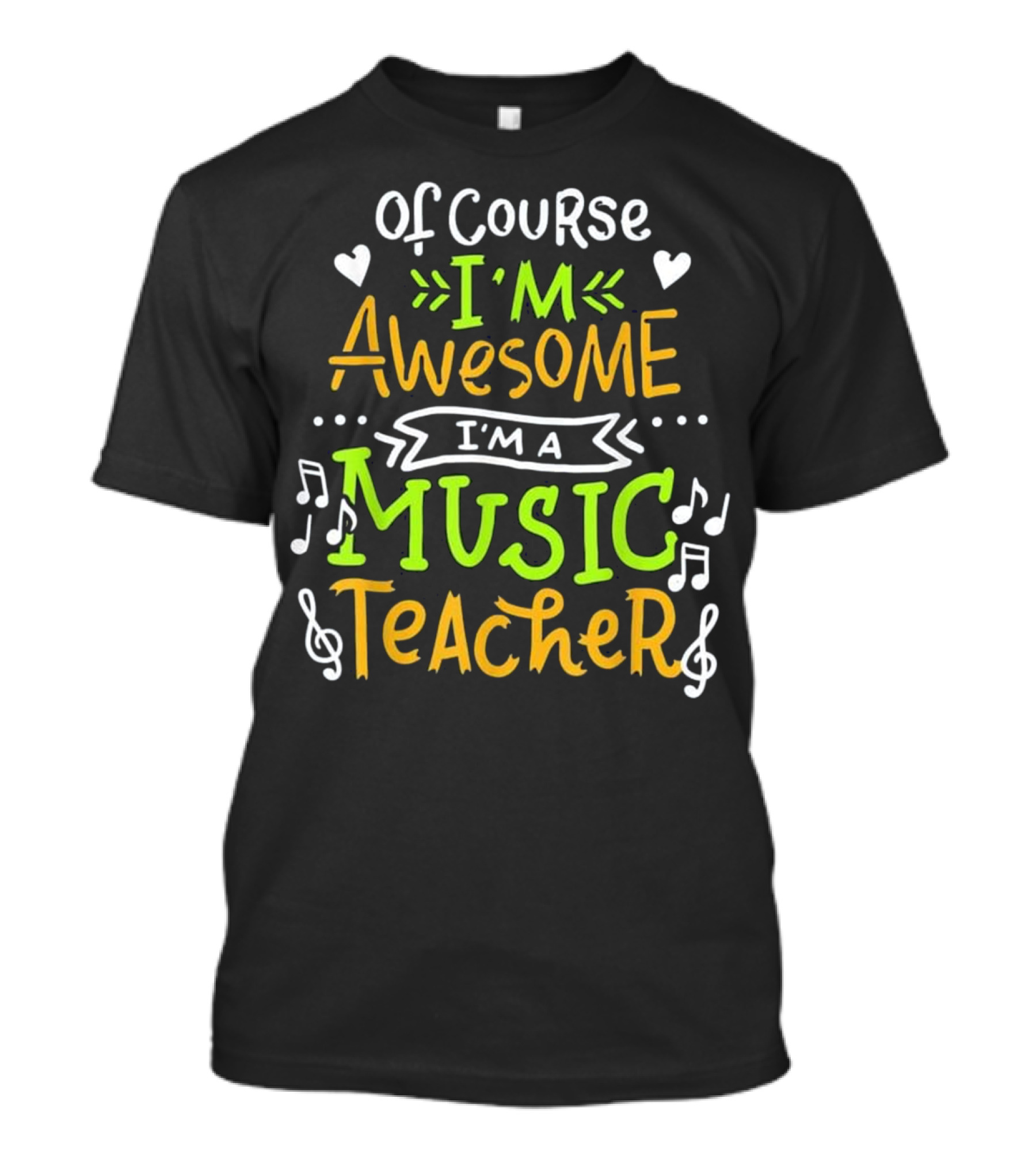 Of Course I'm Awesome I'm A Music Teacher T-Shirt