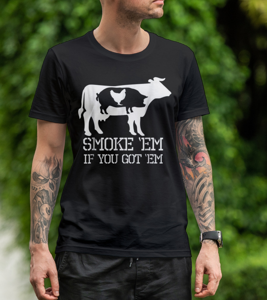 Smoke 'Em If You Got 'Em BBQ Smoker Pitmaster Dad T-Shirt
