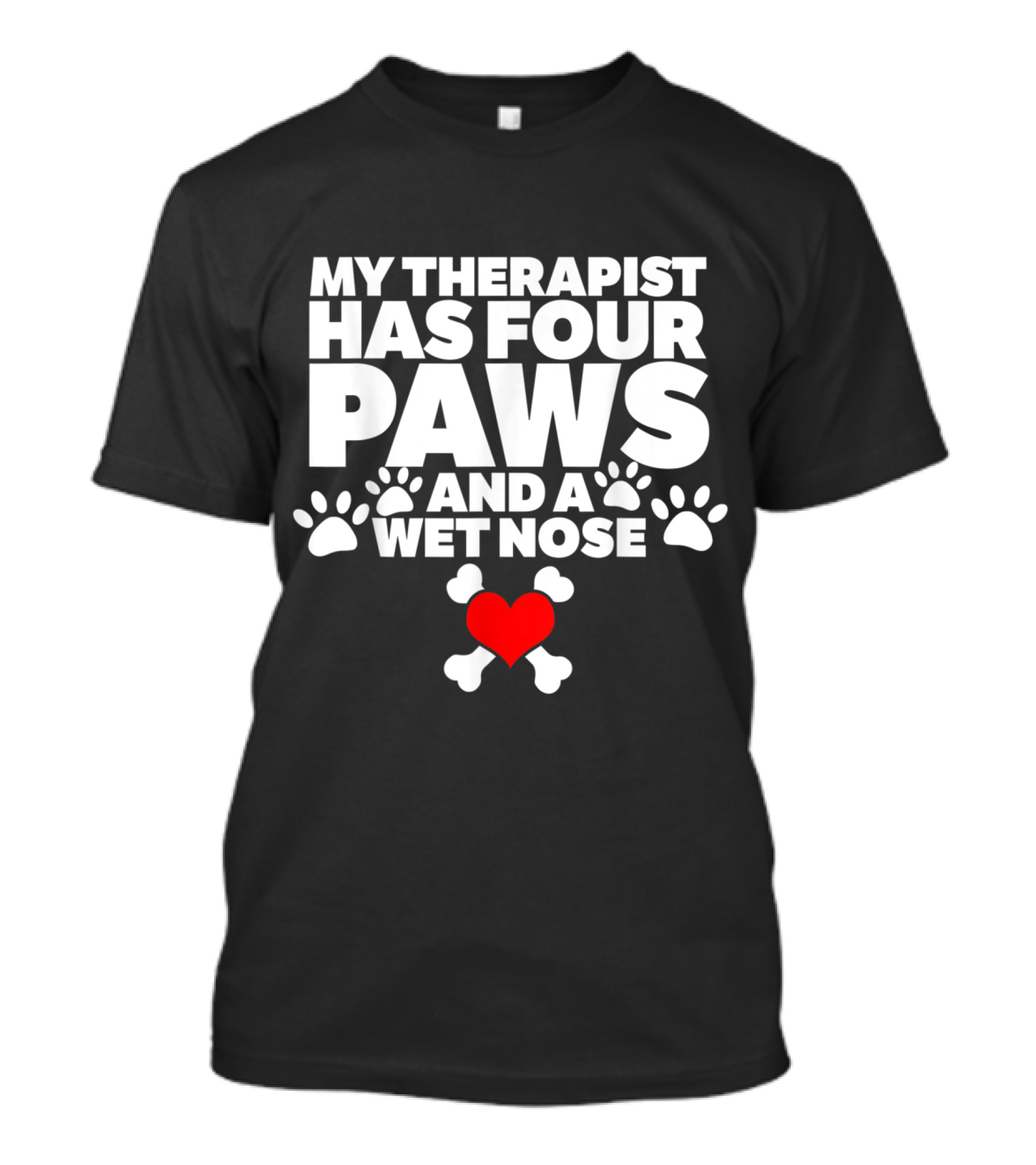 My Therapist Has Four Paws And A Wet Nose Heart And Bones Paws T-Shirt
