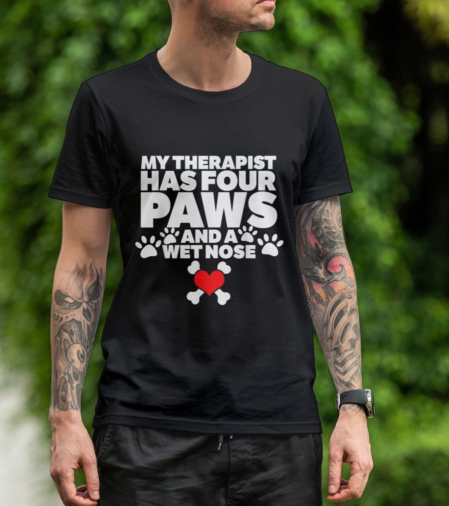 My Therapist Has Four Paws And A Wet Nose Heart And Bones Paws T-Shirt