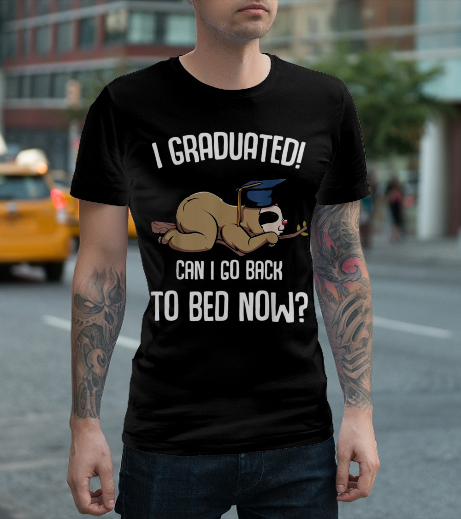 I Graduated Can I Go Back to Bed Now Sloth Graduation Cap Nap Branch T-Shirt