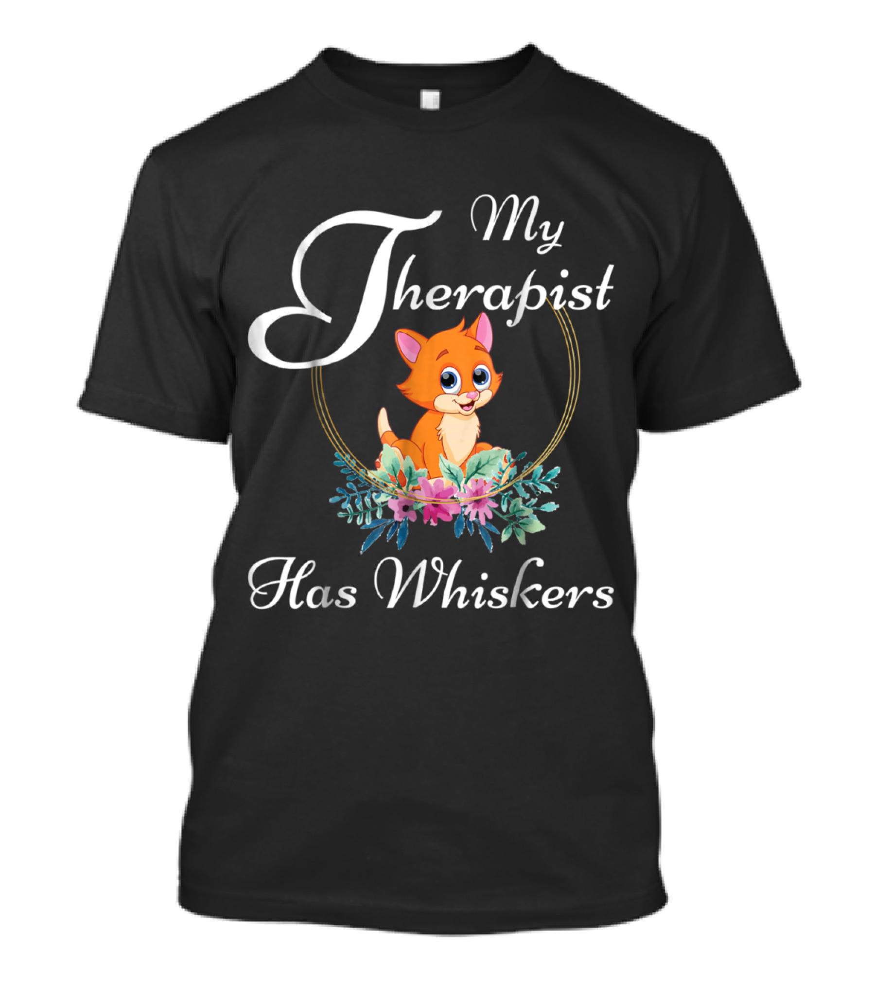 My Therapist Has Whiskers Cute Cat With Flowers T-Shirt