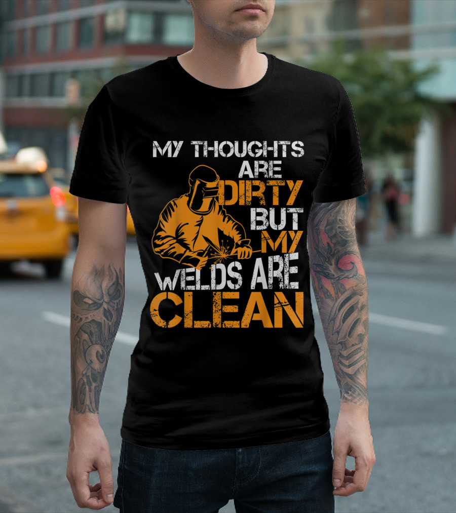 My Thoughts Are Dirty But My Welds Are Clean Welding T-Shirt