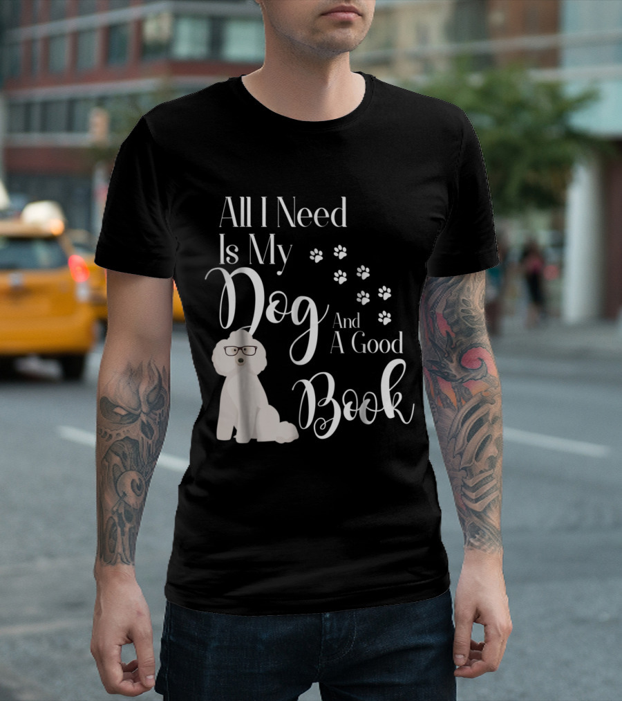 All I Need Is My Dog and a Good Book Poodle T-Shirt