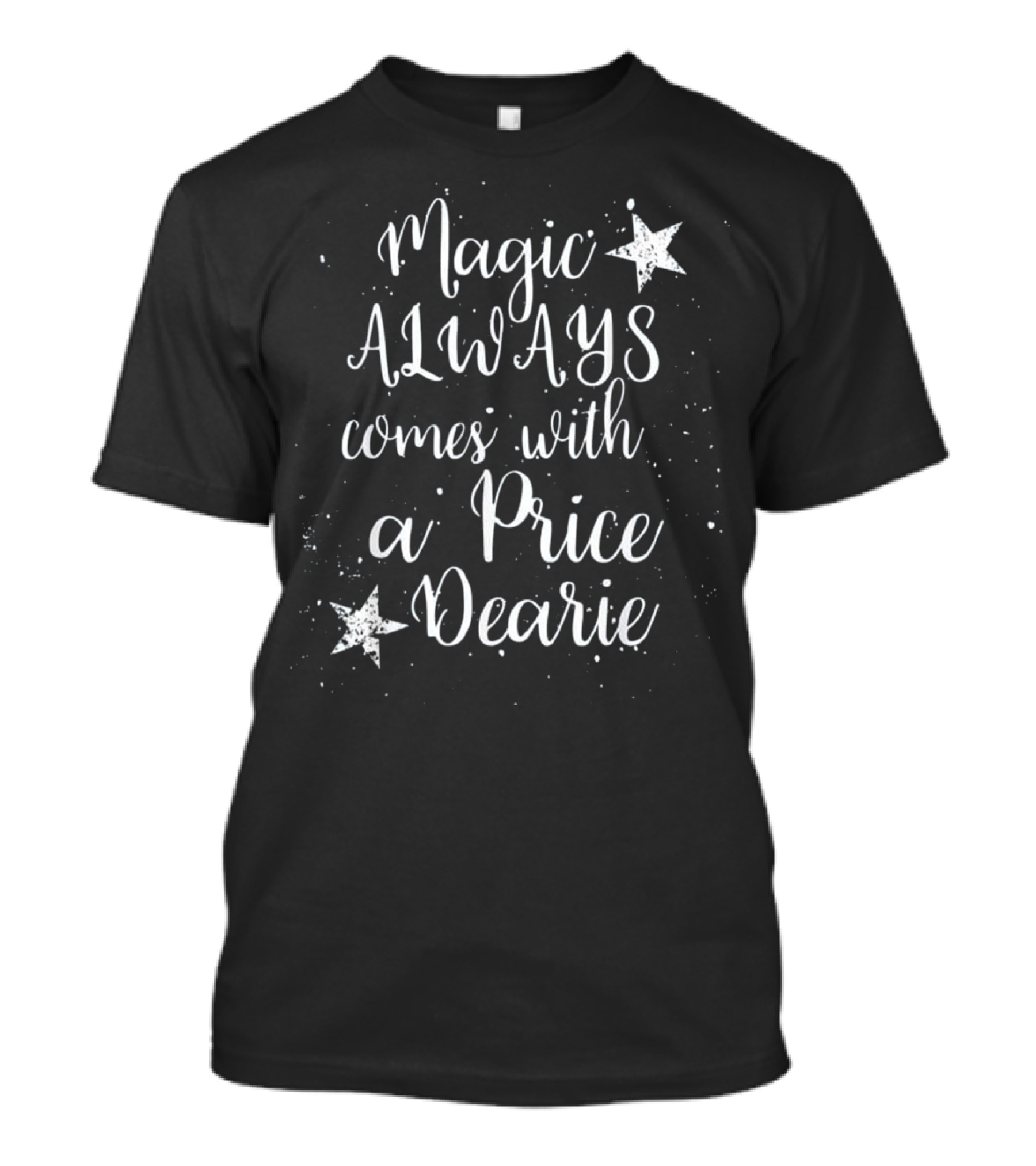 Magic Always Comes With A Price Dearie T-Shirt