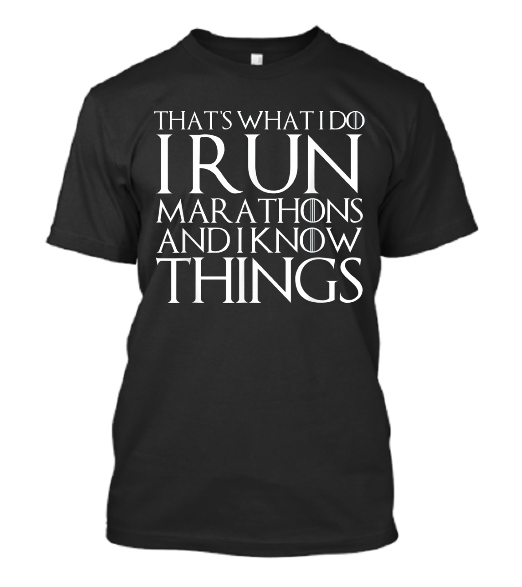 THAT'S WHAT I DO I RUN MARATHONS AND I KNOW THINGS T-Shirt
