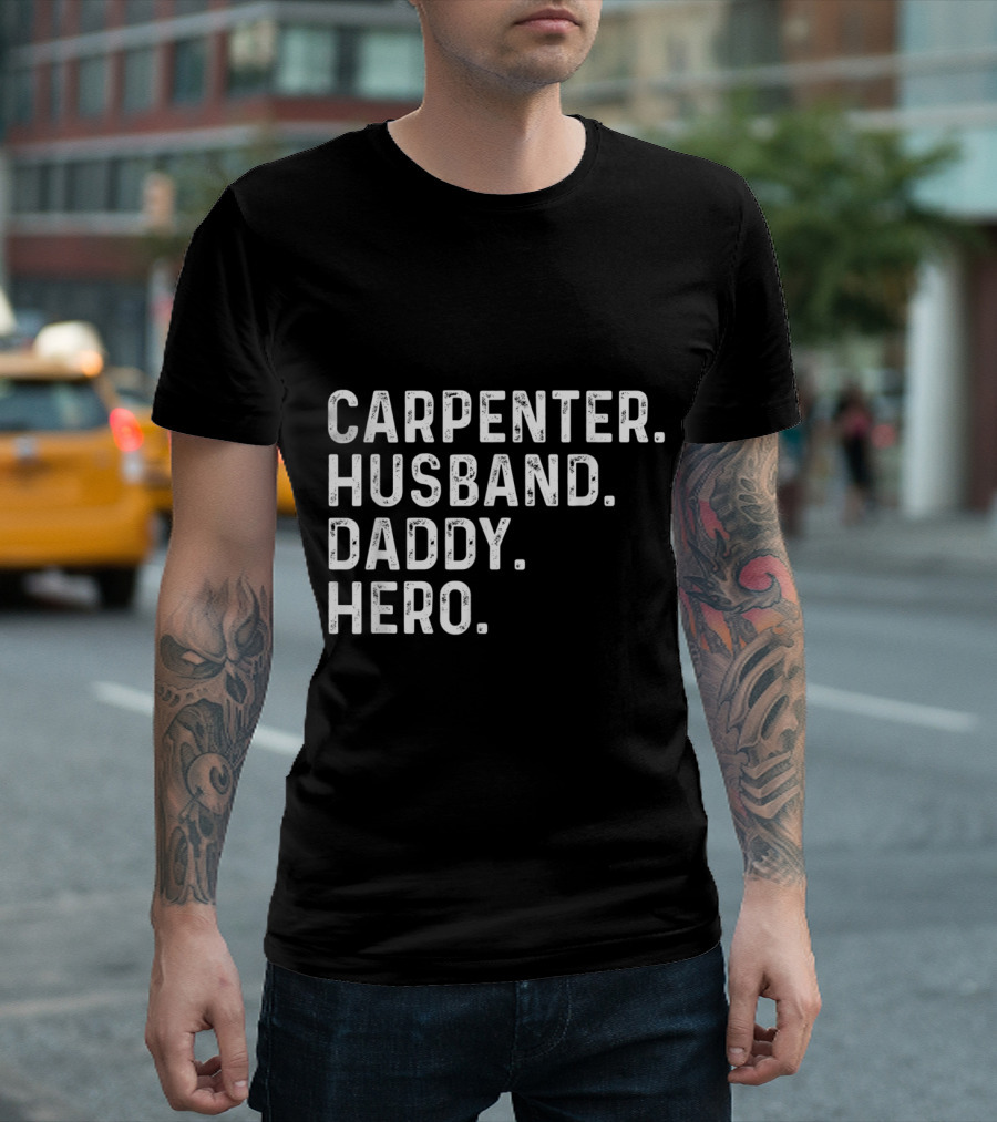 Carpenter Husband Daddy Hero T-Shirt