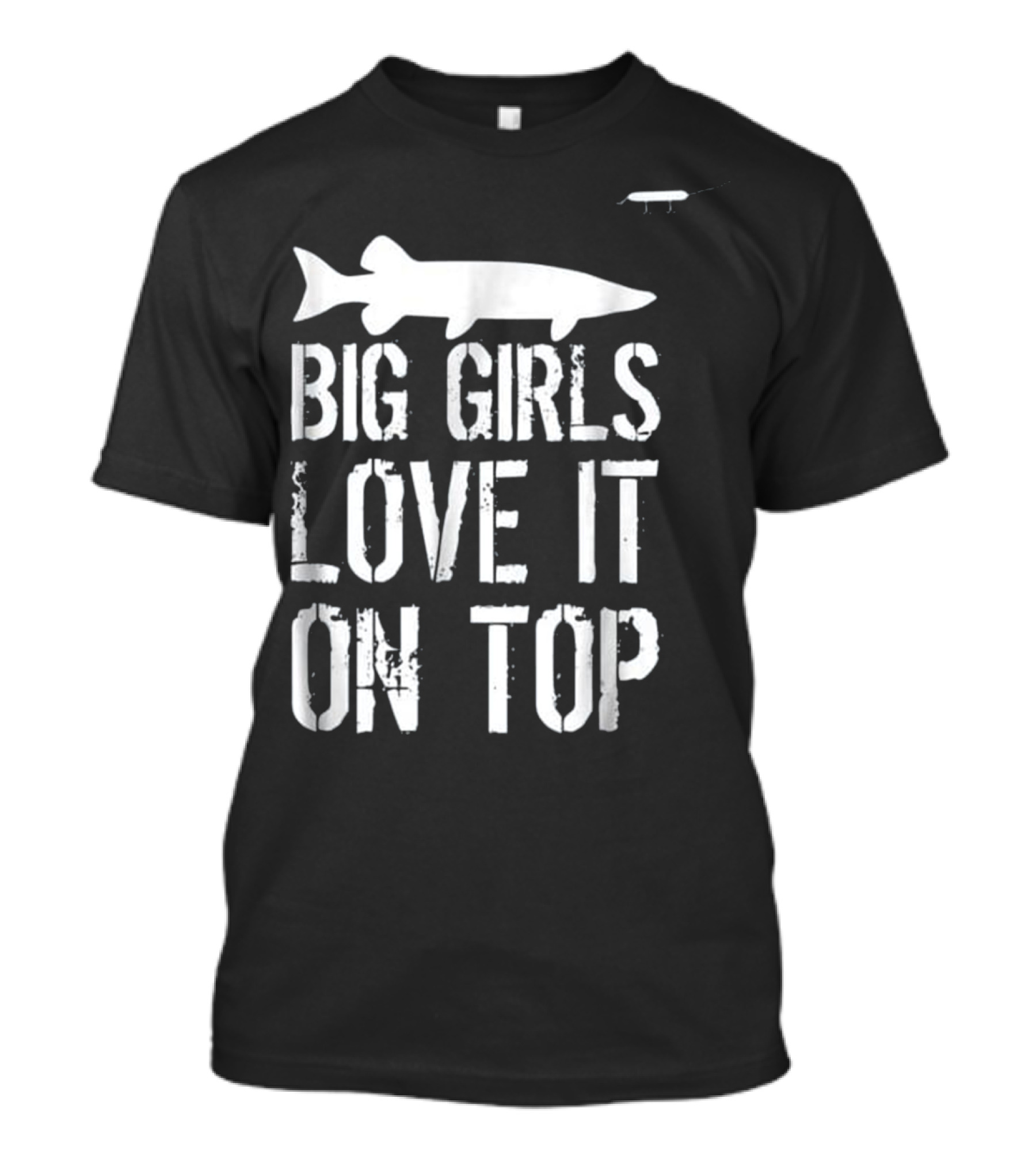 Musky Fishing Big Girls Love It On Top - Large Fish T-Shirt