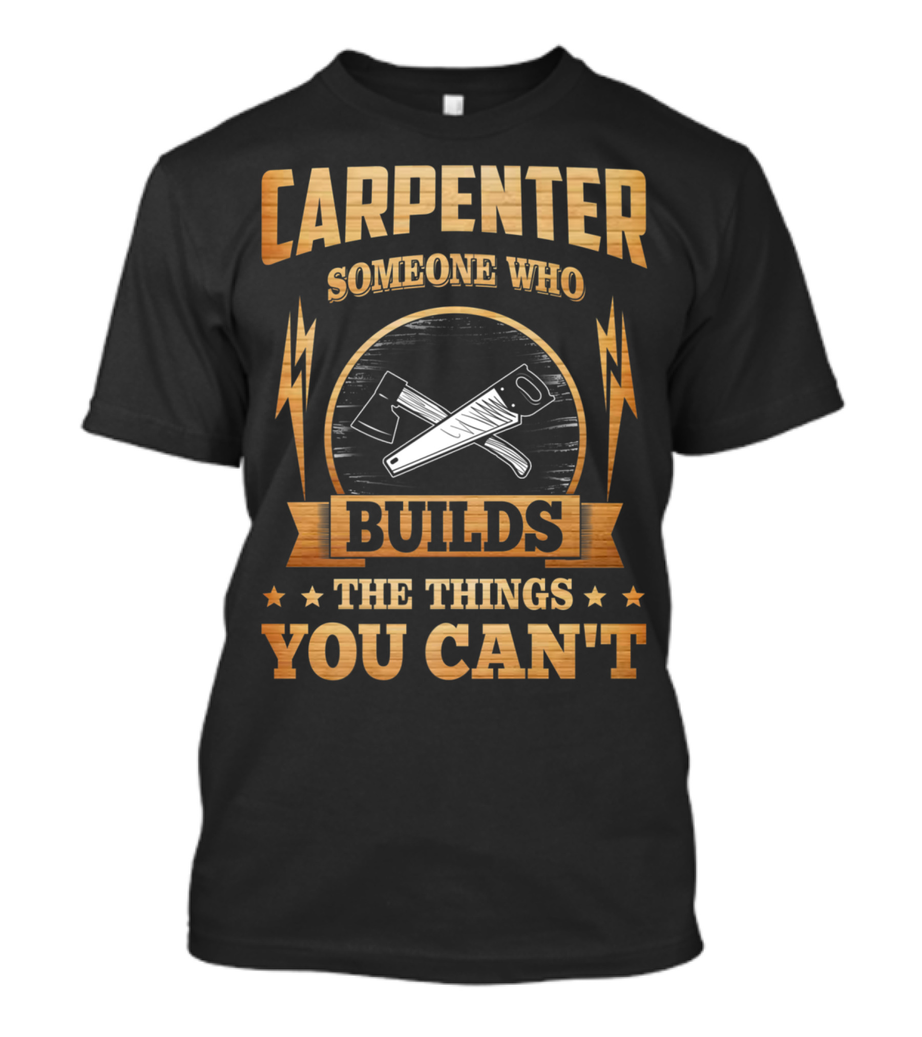 Carpenter Someone Who Builds The Things You Can't T-Shirt