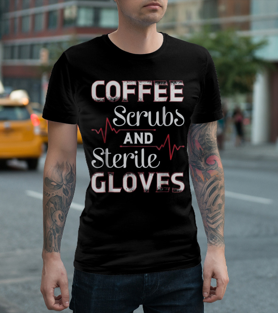 Coffee Scrubs And Sterile Gloves Fun With Heartbeat Lines T-Shirt