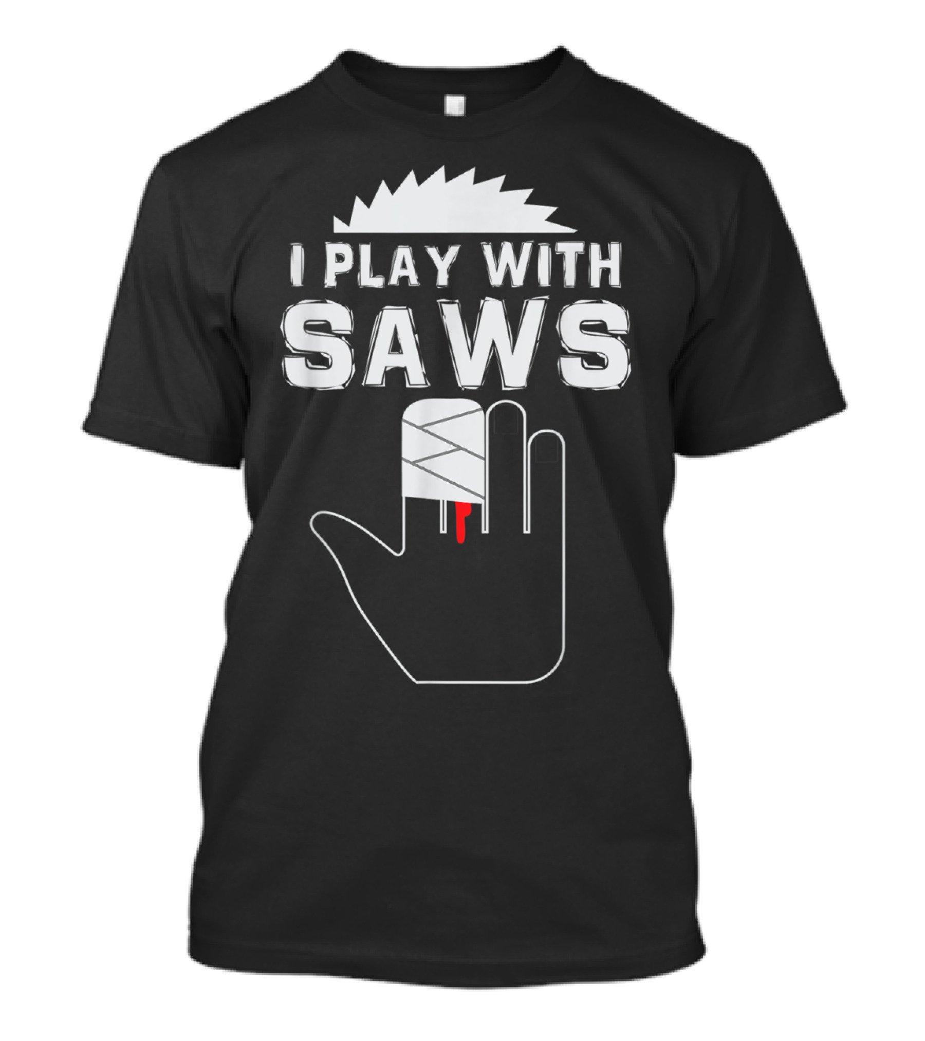 I Play With Saws Injured Hand T-Shirt