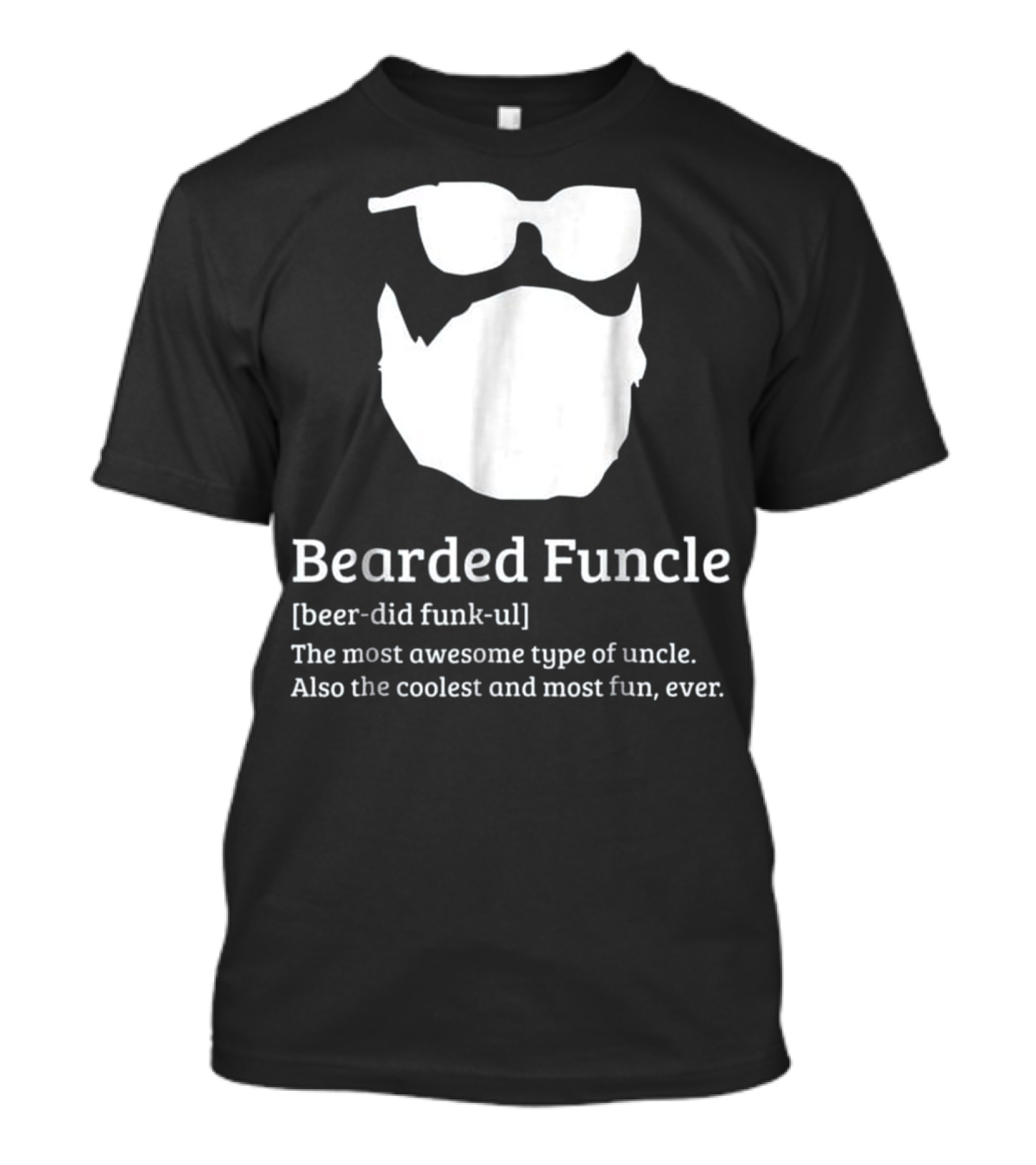 Bearded Funcle Beer-Did Funk-ul Most Awesome Type Uncle Coolest Most Fun Ever T-Shirt