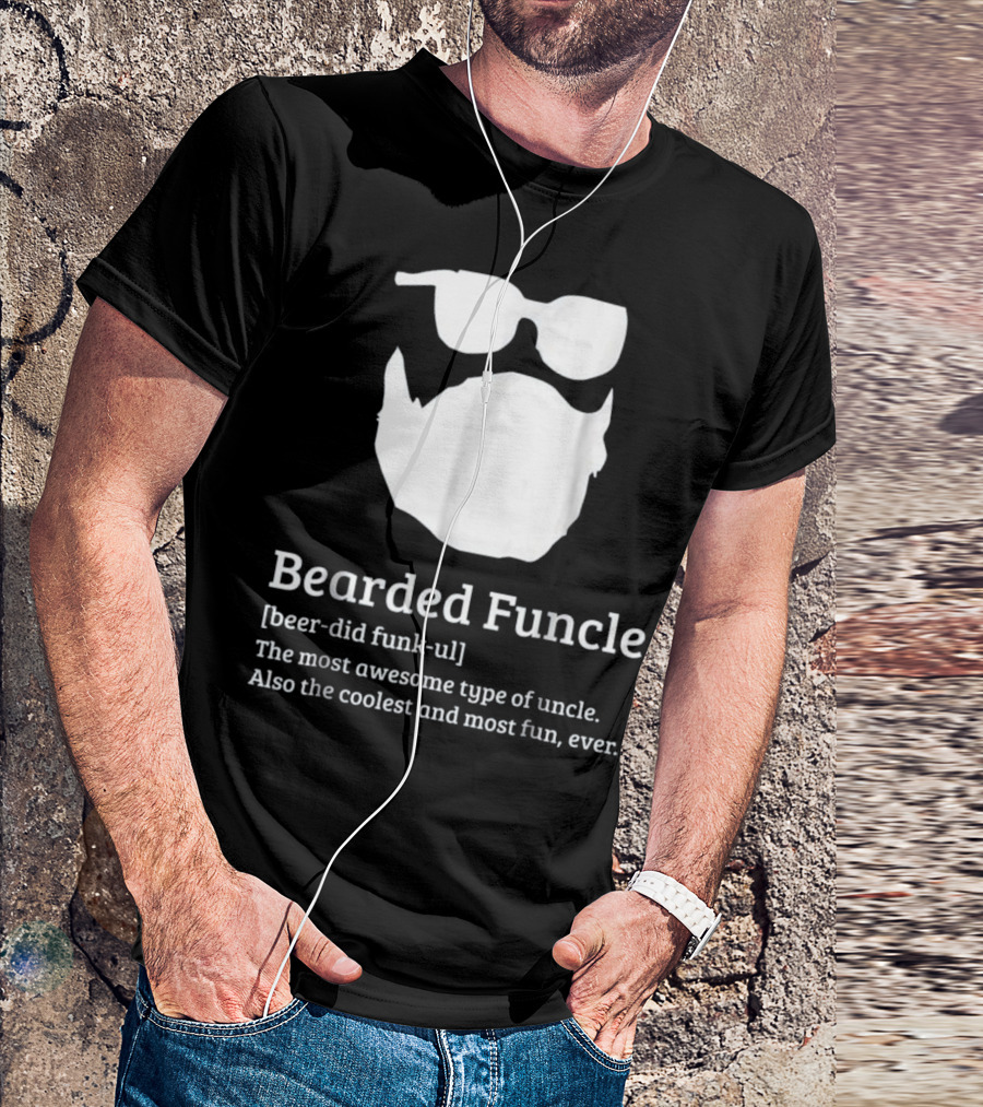 Bearded Funcle Beer-Did Funk-ul Most Awesome Type Uncle Coolest Most Fun Ever T-Shirt