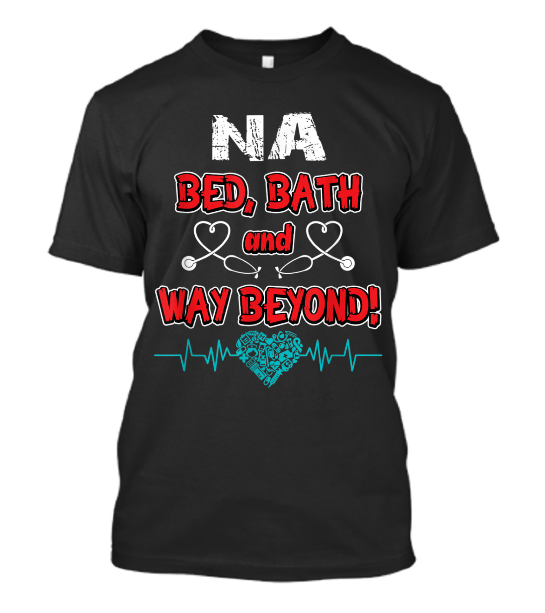 NA Bed Bath And Way Beyond Nursing Nurses Aide Care Provider T-Shirt
