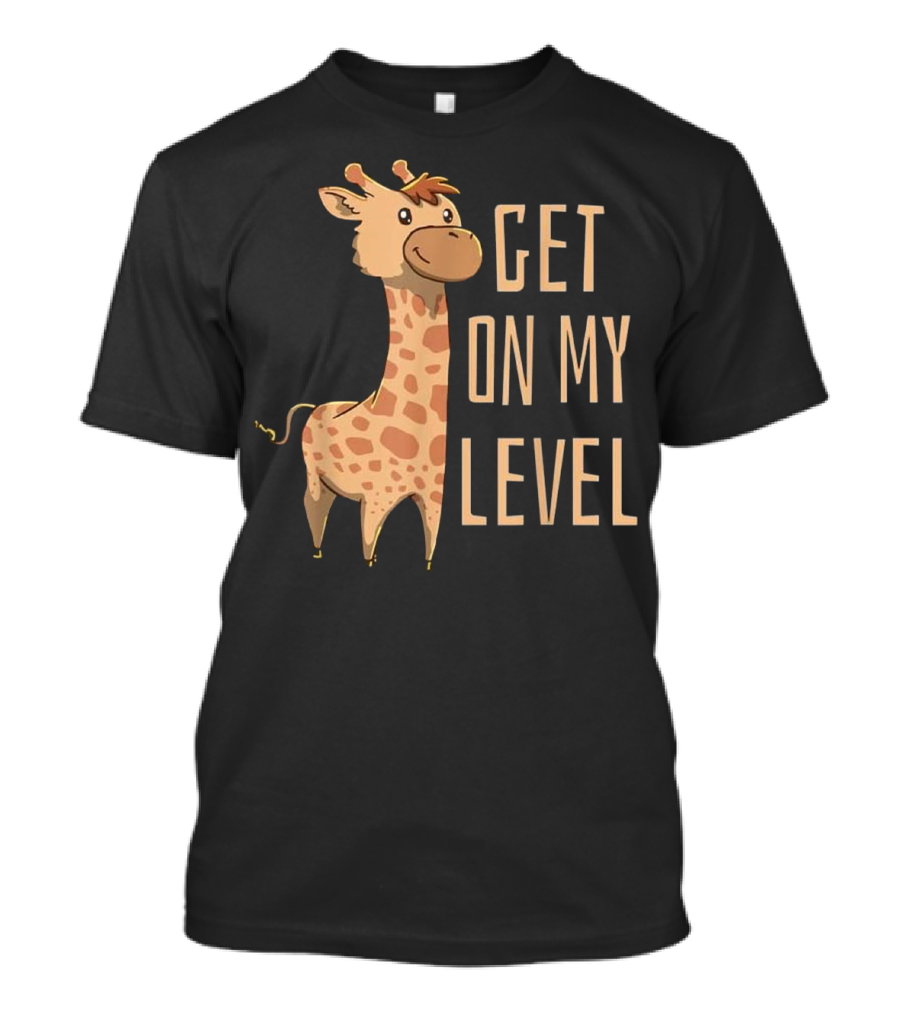 Giraffe Animal Zoo Safari Get On My Level T-Shirt